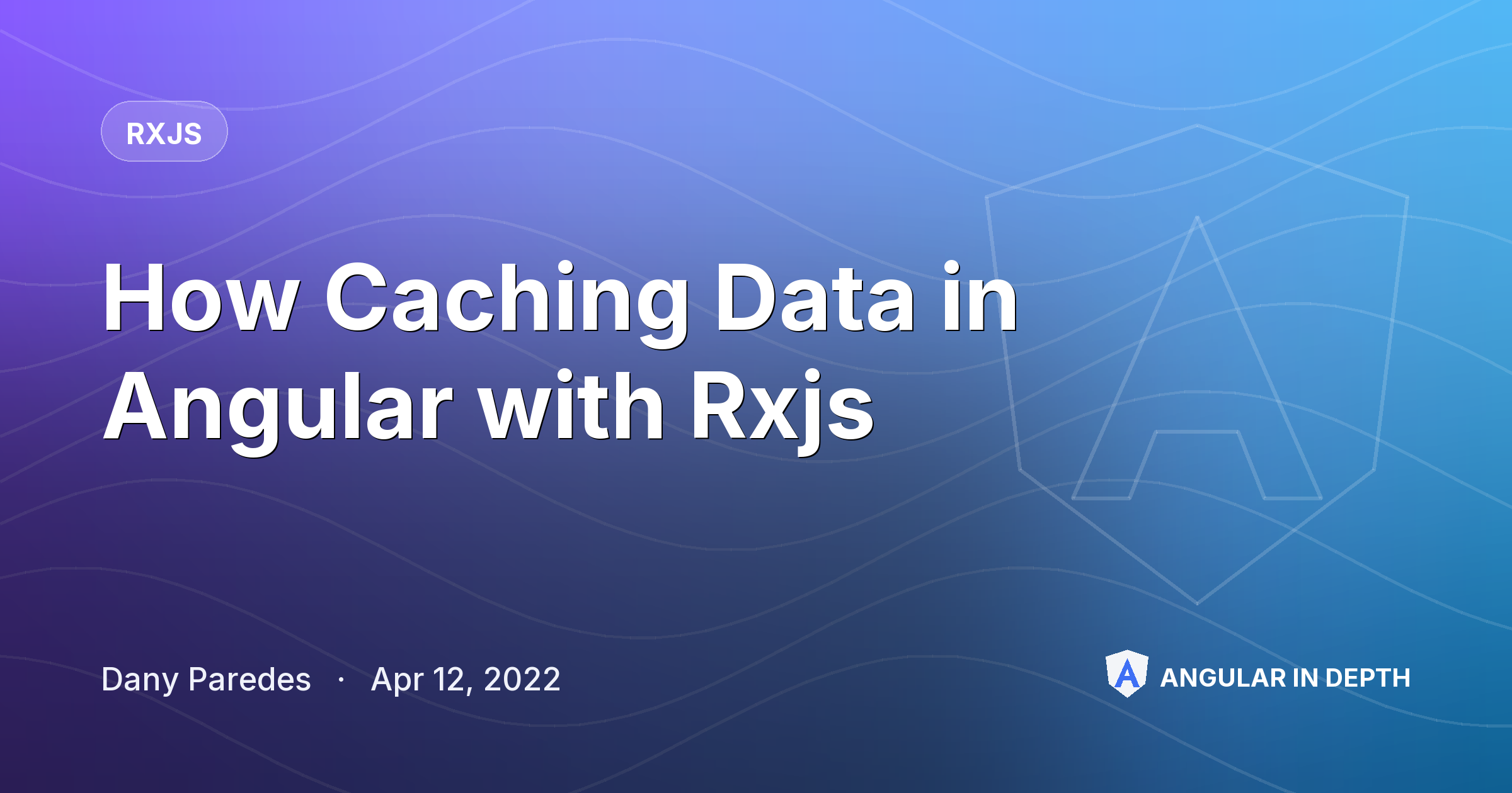 How Caching Data in Angular with Rxjs — RxJS article by Dany Paredes on Angular In Depth