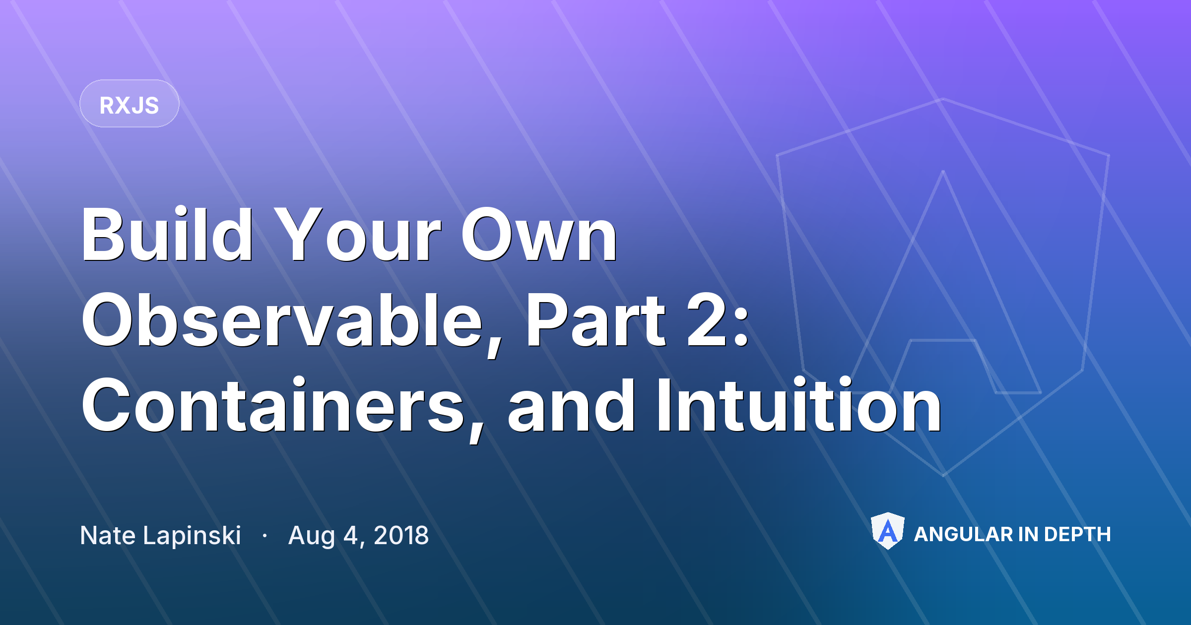 Build Your Own Observable, Part 2: Containers, and Intuition — RxJS article by Nate Lapinski on Angular In Depth