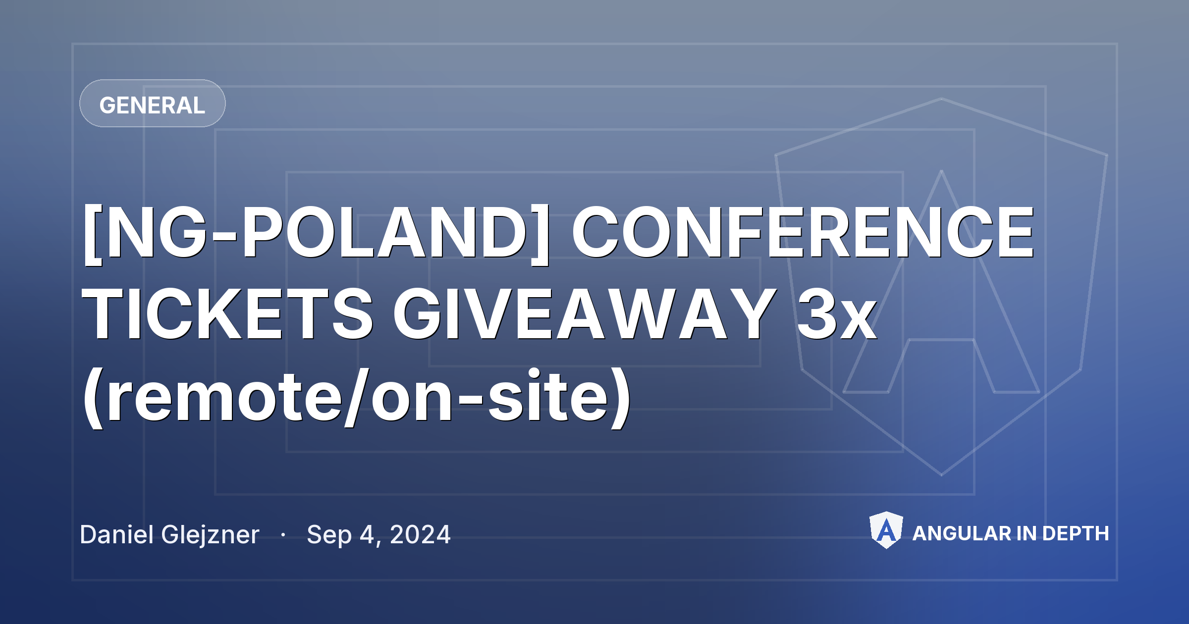 [NG-POLAND] CONFERENCE TICKETS GIVEAWAY 3x (remote/on-site) — General article by Daniel Glejzner on Angular In Depth