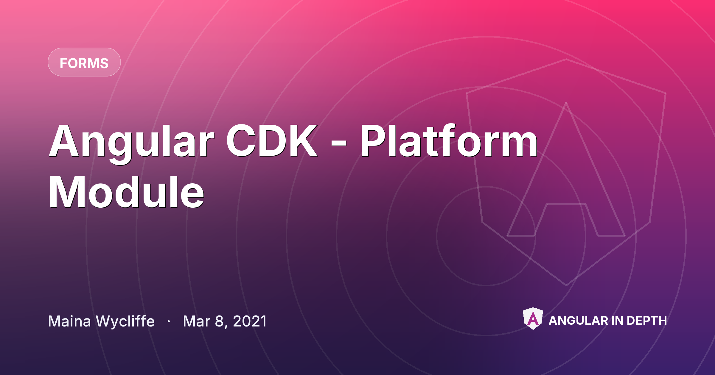 Angular CDK - Platform Module — Forms article by Maina Wycliffe on Angular In Depth