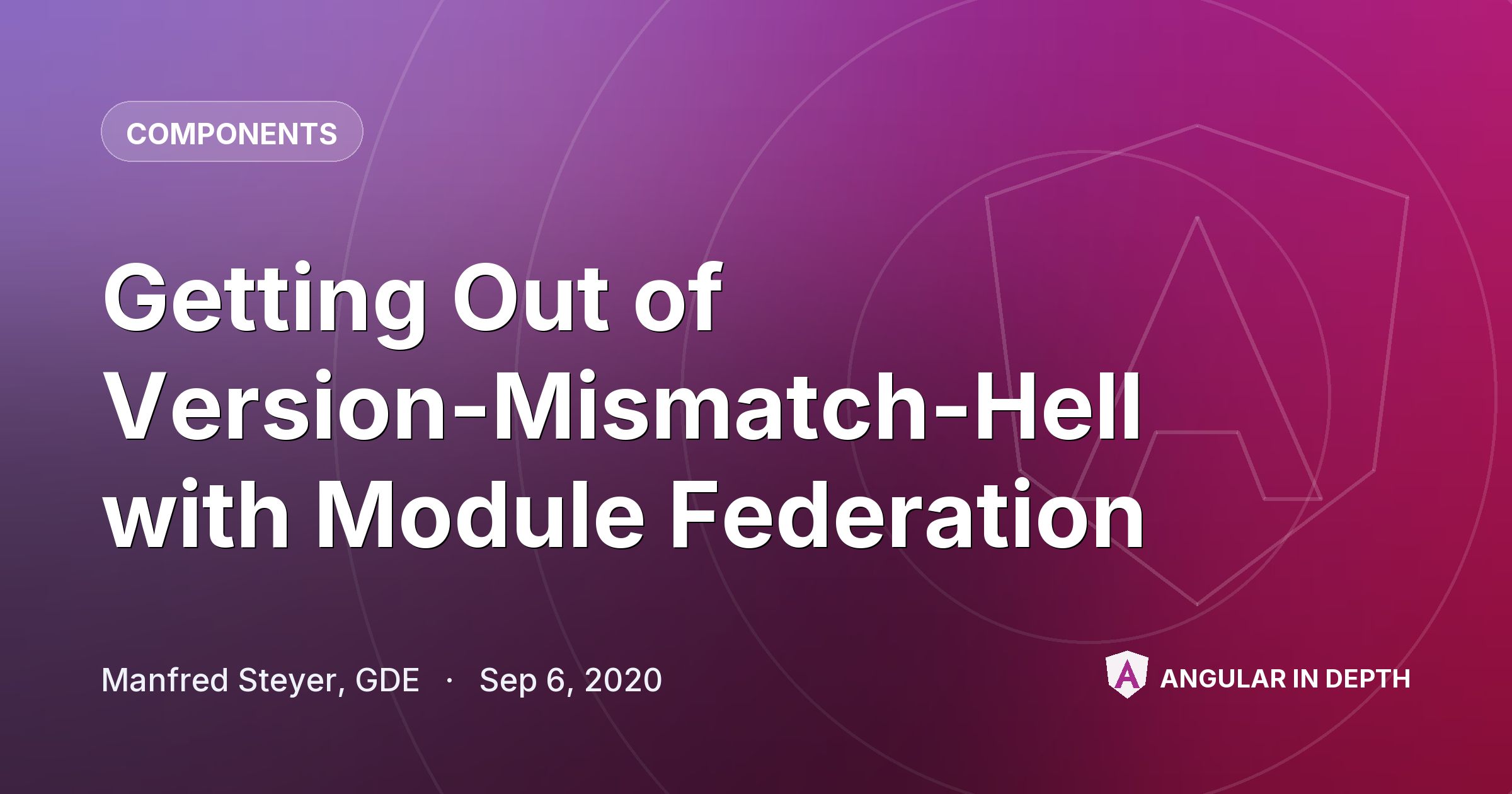 Getting Out of Version-Mismatch-Hell with Module Federation Getting Out of Version-Mismatch-Hell with Module Federation — Components article by Manfred Steyer, GDE on Angular In Depth