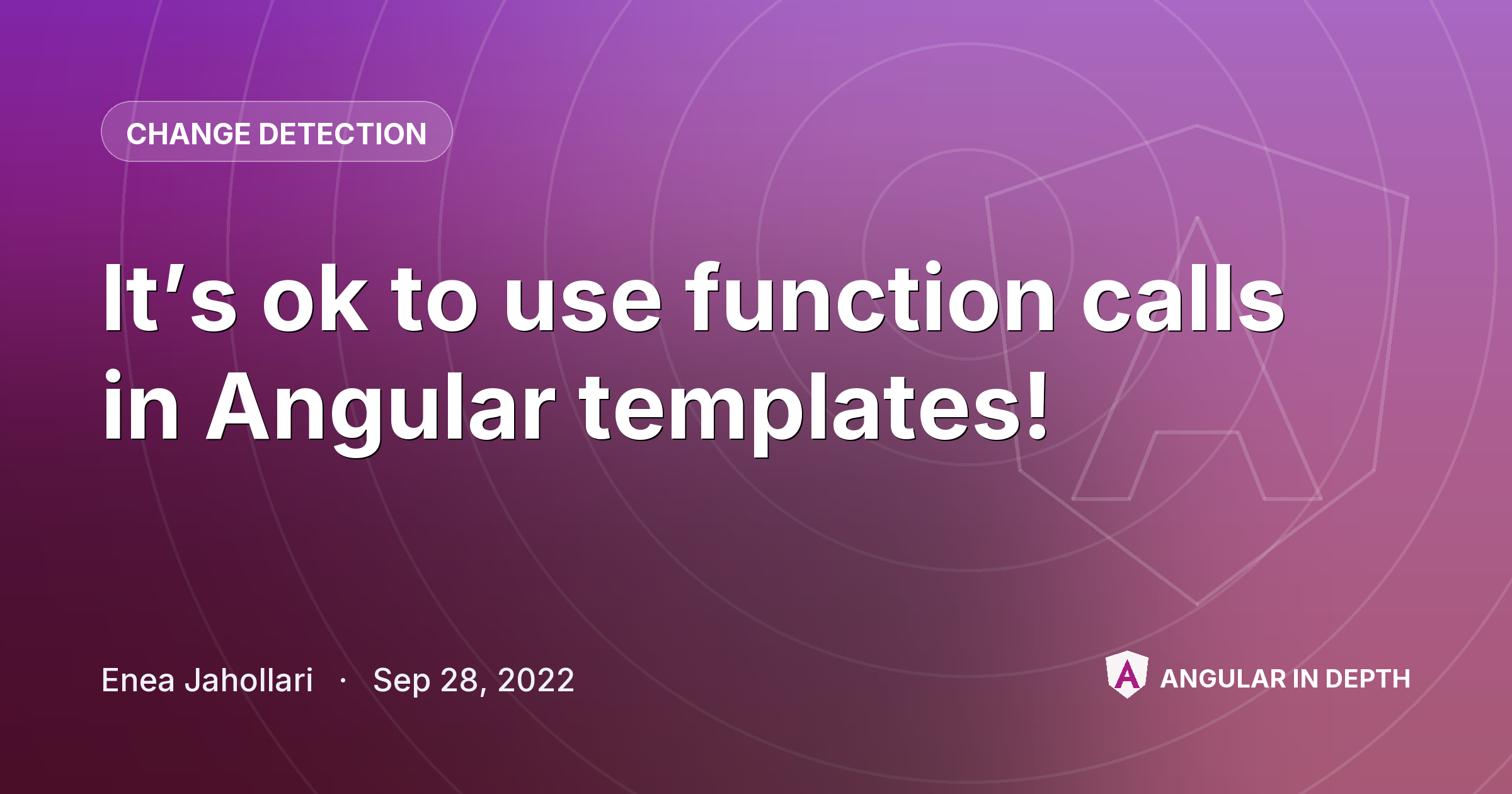 It’s ok to use function calls in Angular templates! It’s ok to use function calls in Angular templates! — Change Detection article by Enea Jahollari on Angular In Depth