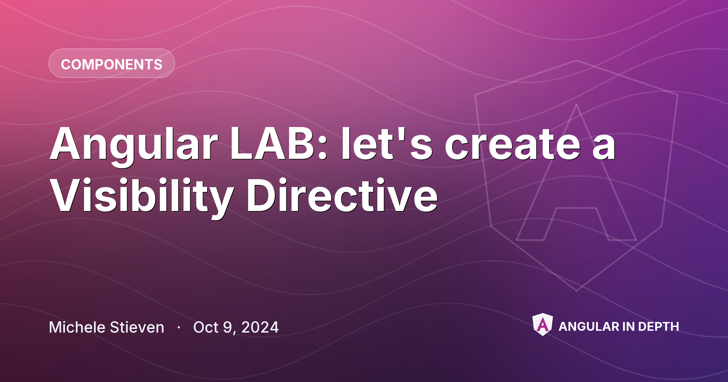 Angular LAB: let's create a Visibility Directive — Components article by Michele Stieven on Angular In Depth