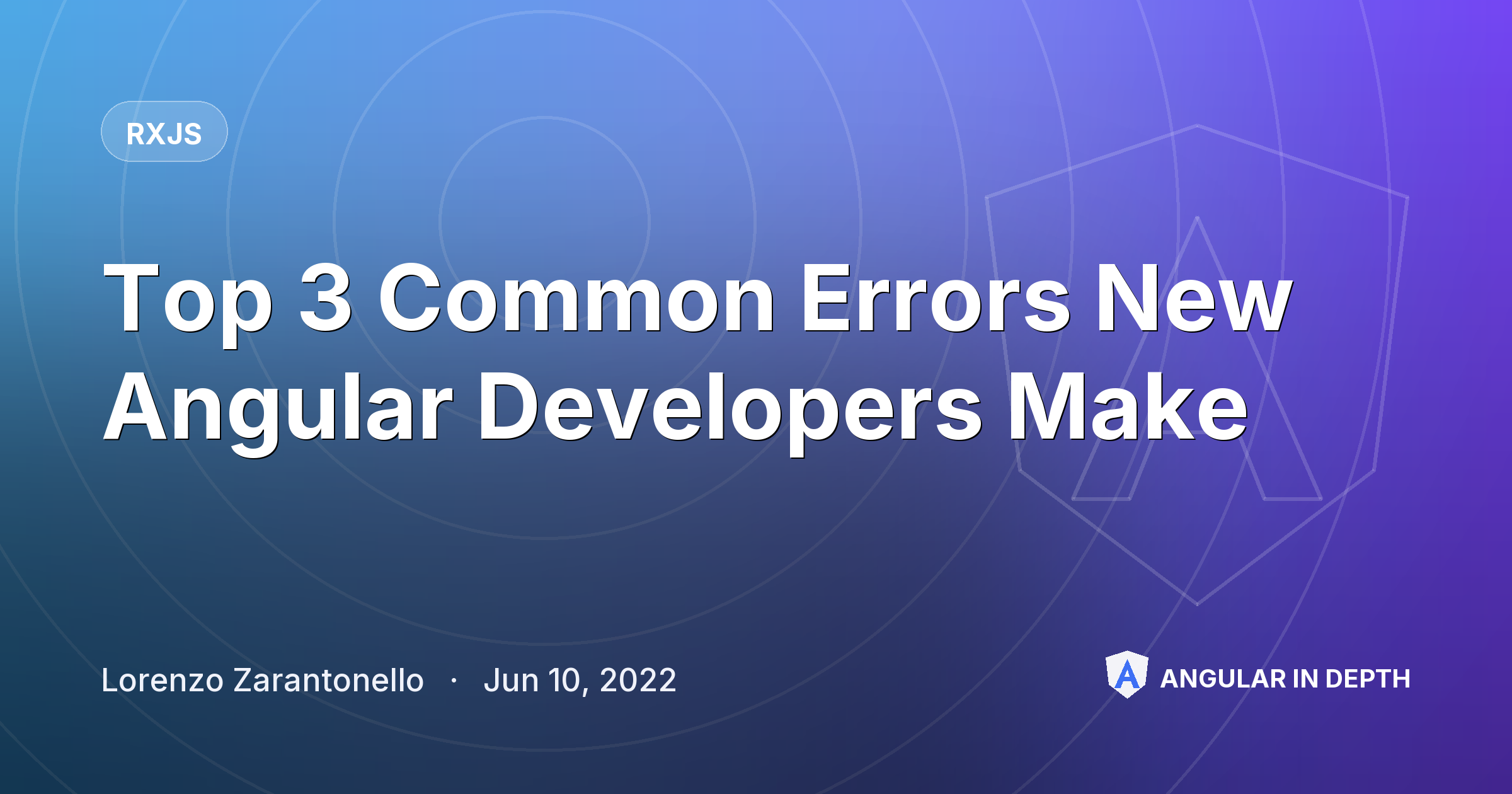 Top 3 Common Errors New Angular Developers Make — RxJS article by Lorenzo Zarantonello on Angular In Depth