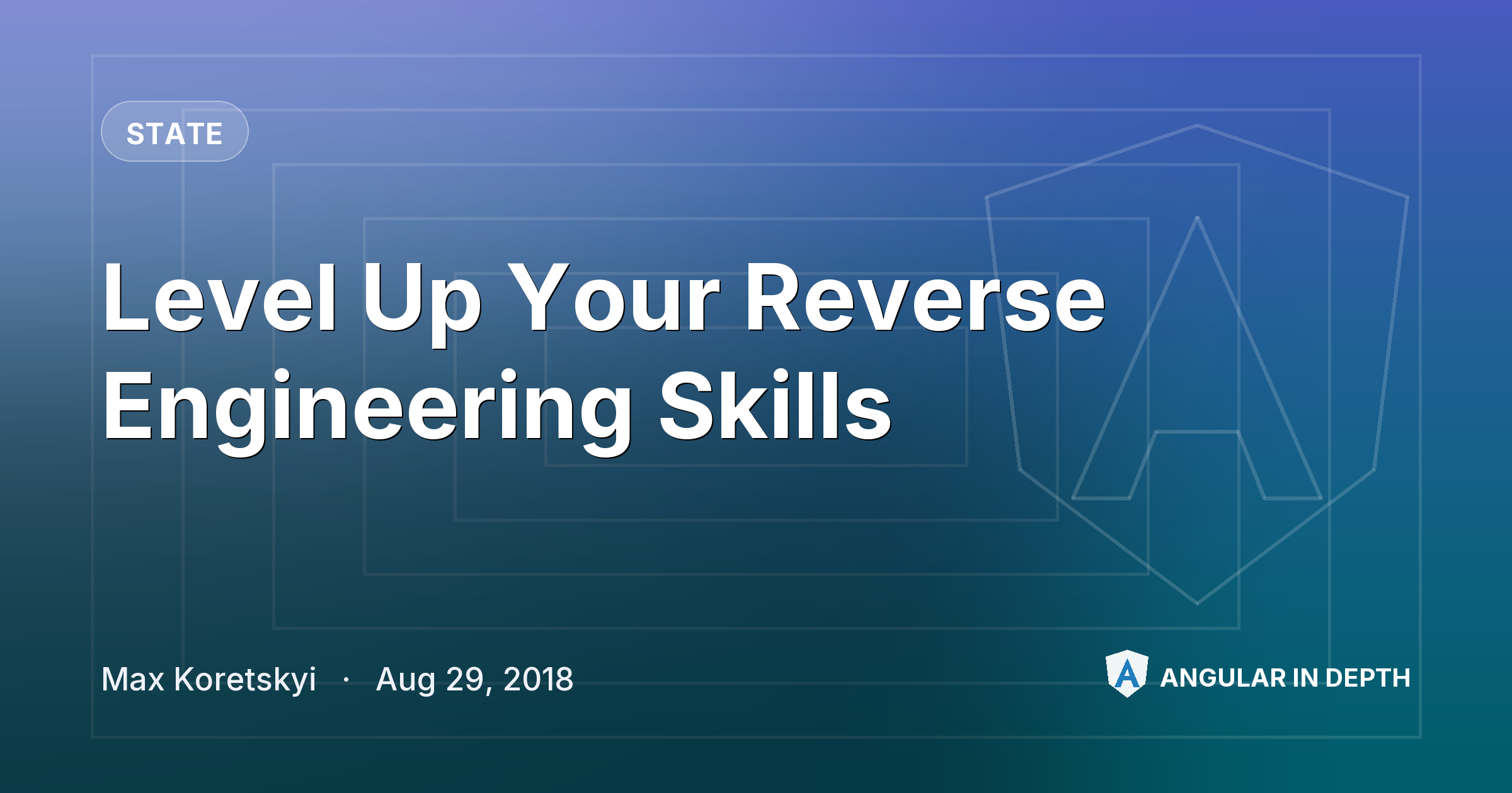 Level Up Your Reverse Engineering Skills Level Up Your Reverse Engineering Skills — State article by Max Koretskyi on Angular In Depth