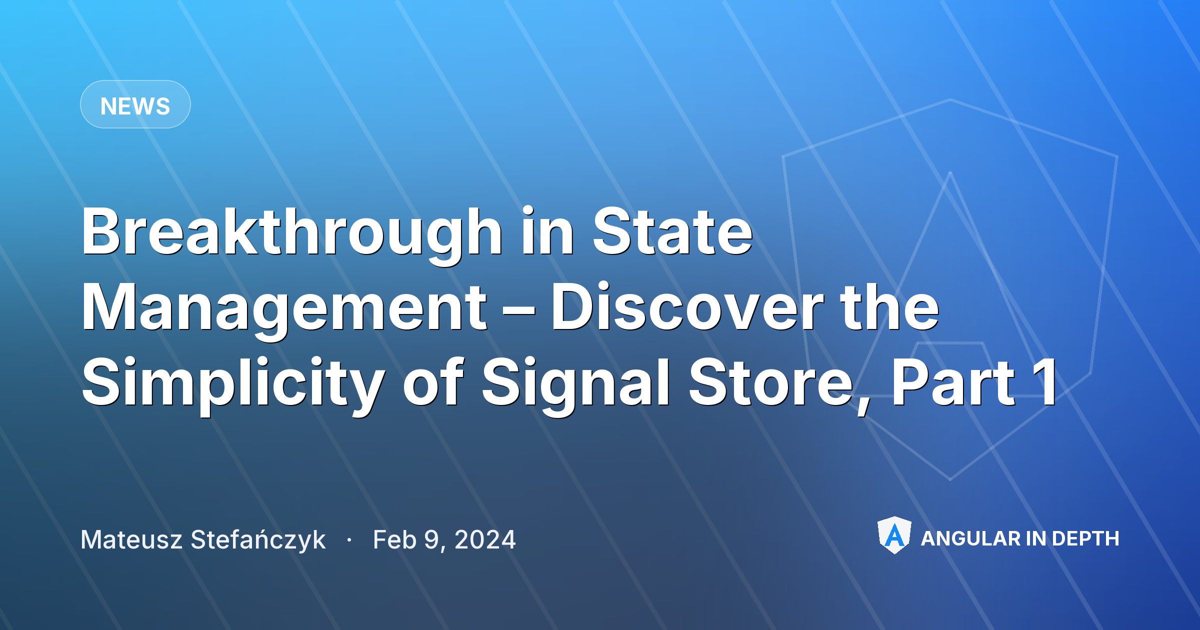 Breakthrough in State Management – Discover the Simplicity of Signal Store, Part 1 — News article by Mateusz Stefańczyk on Angular In Depth