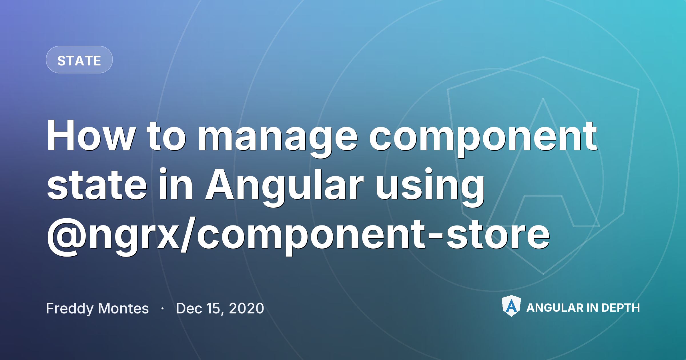 How to manage component state in Angular using @ngrx/component-store — State article by Freddy Montes on Angular In Depth