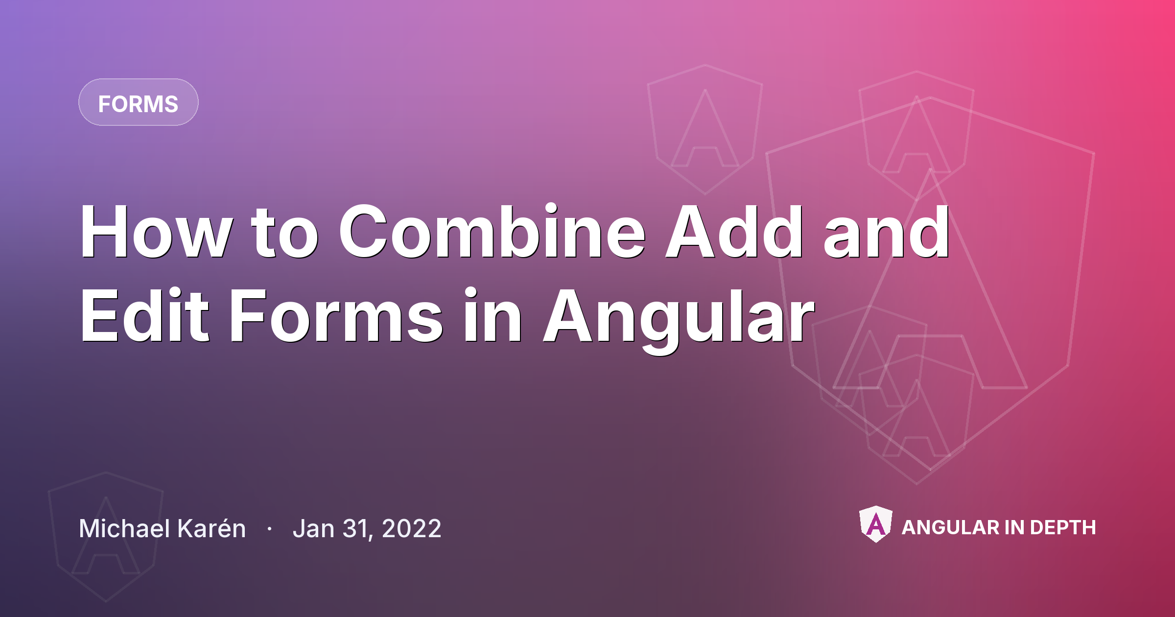 How to Combine Add and Edit Forms in Angular — Forms article by Michael Karén on Angular In Depth