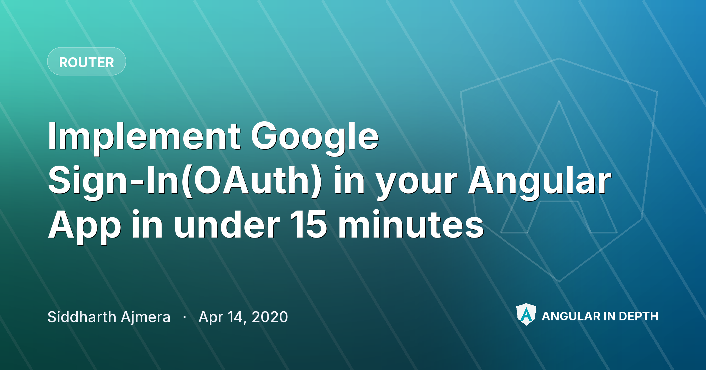 Implement Google Sign-In(OAuth) in your Angular App in under 15 minutes — Router article by Siddharth Ajmera on Angular In Depth