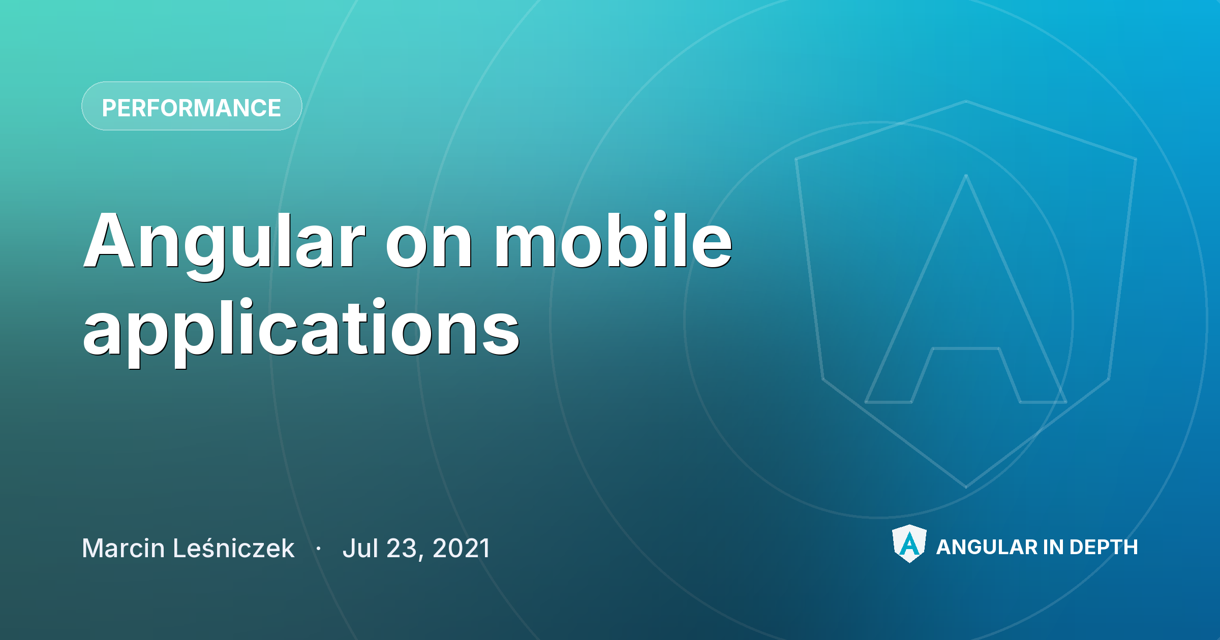 Angular on mobile applications — Performance article by Marcin Leśniczek on Angular In Depth