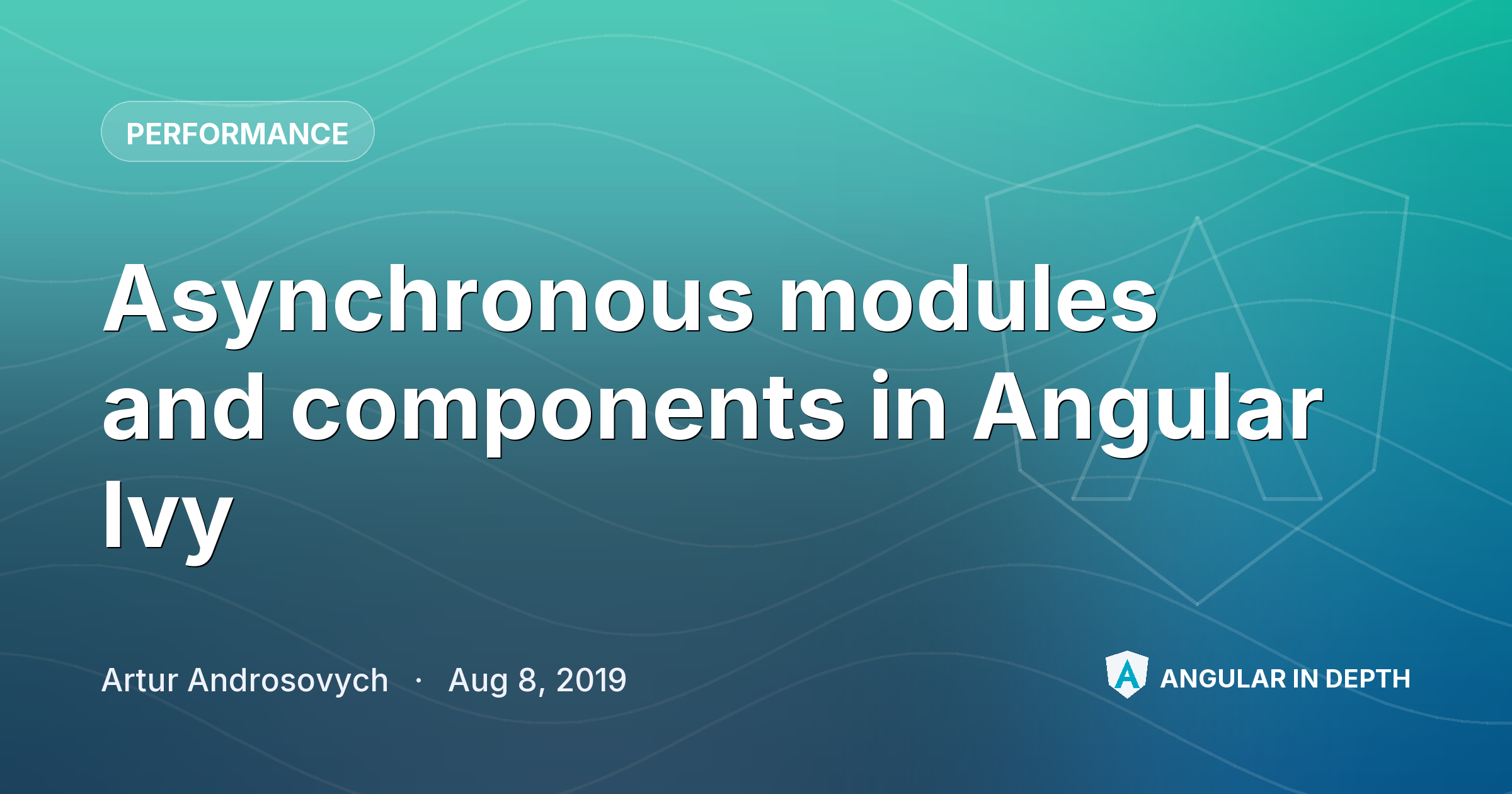 Asynchronous modules and components in Angular Ivy — Performance article by Artur Androsovych on Angular In Depth