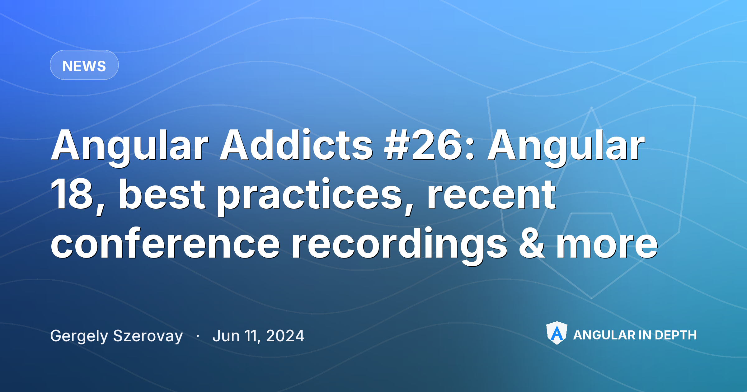 Angular Addicts #26: Angular 18, best practices, recent conference recordings & more Angular Addicts #26: Angular 18, best practices, recent conference recordings & more — News article by Gergely Szerovay on Angular In Depth