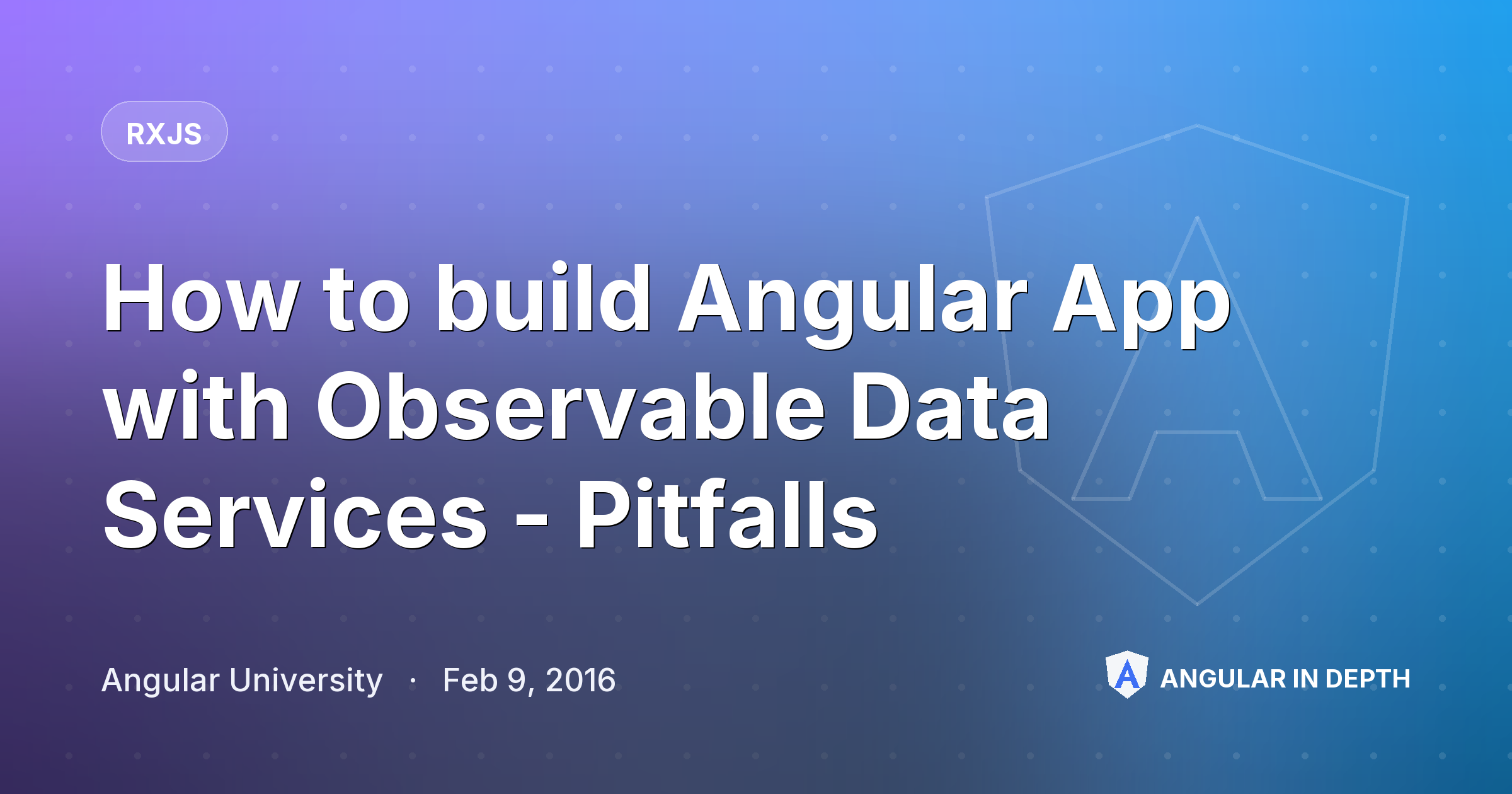 How to build Angular App with Observable Data Services - Pitfalls — RxJS article by Angular University on Angular In Depth