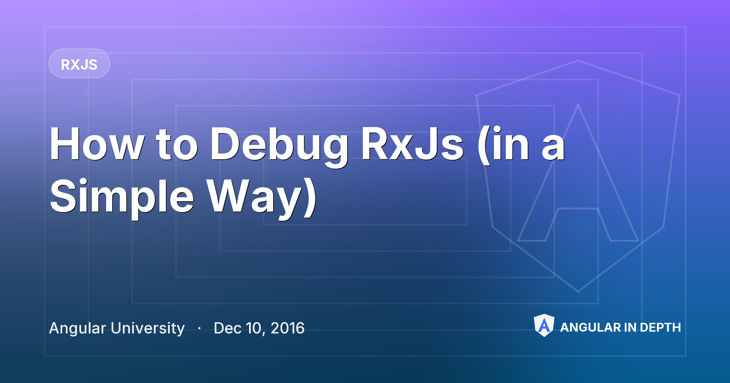 How to Debug RxJs (in a Simple Way) How to Debug RxJs (in a Simple Way) — RxJS article by Angular University on Angular In Depth