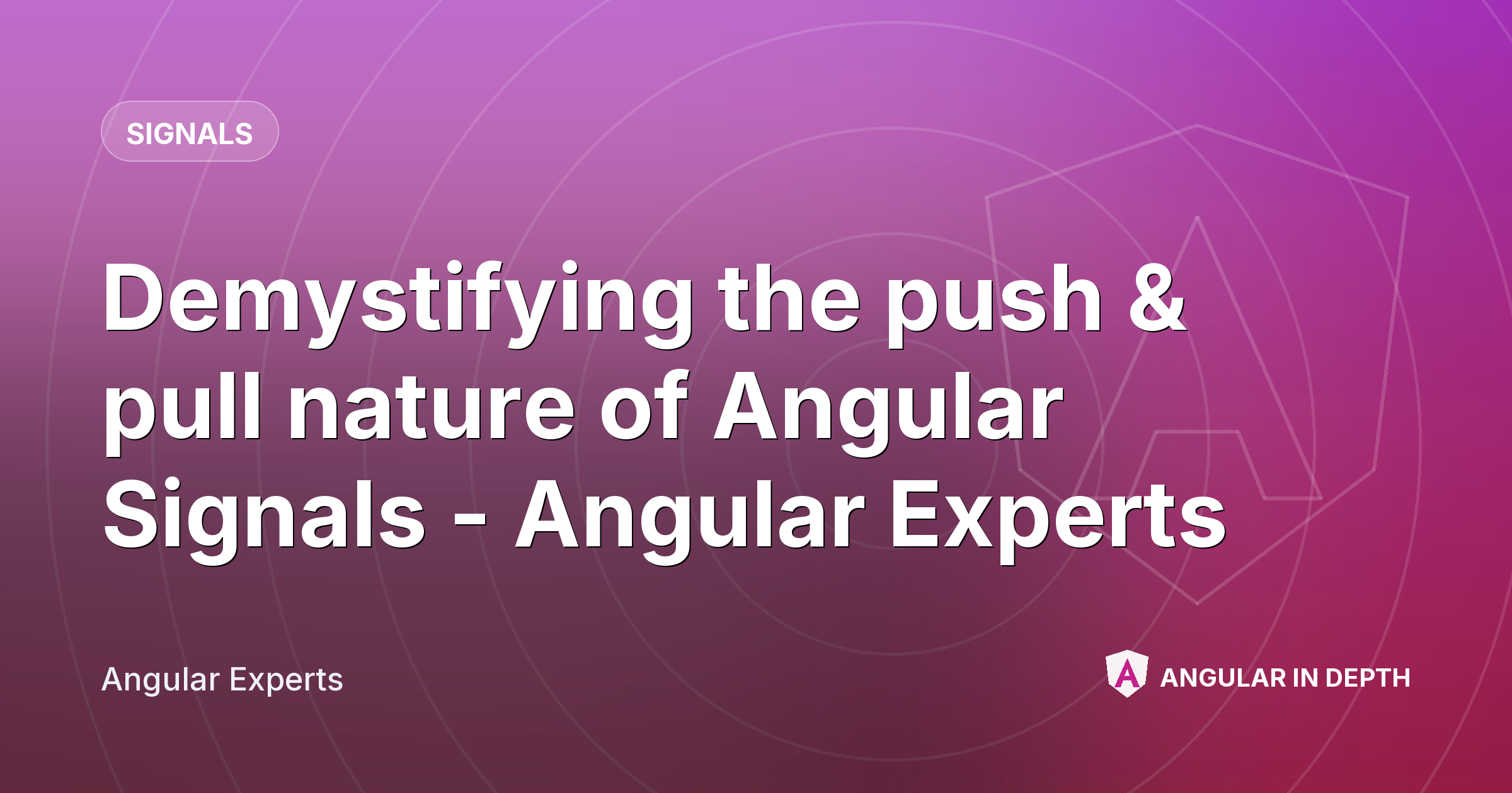 Demystifying the push & pull nature of Angular Signals - Angular Experts — Signals article by Angular Experts on Angular In Depth
