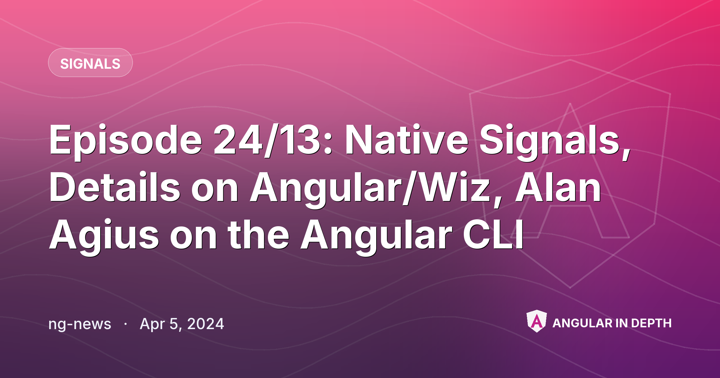 Episode 24/13: Native Signals, Details on Angular/Wiz, Alan Agius on the Angular CLI — Signals article by ng-news on Angular In Depth