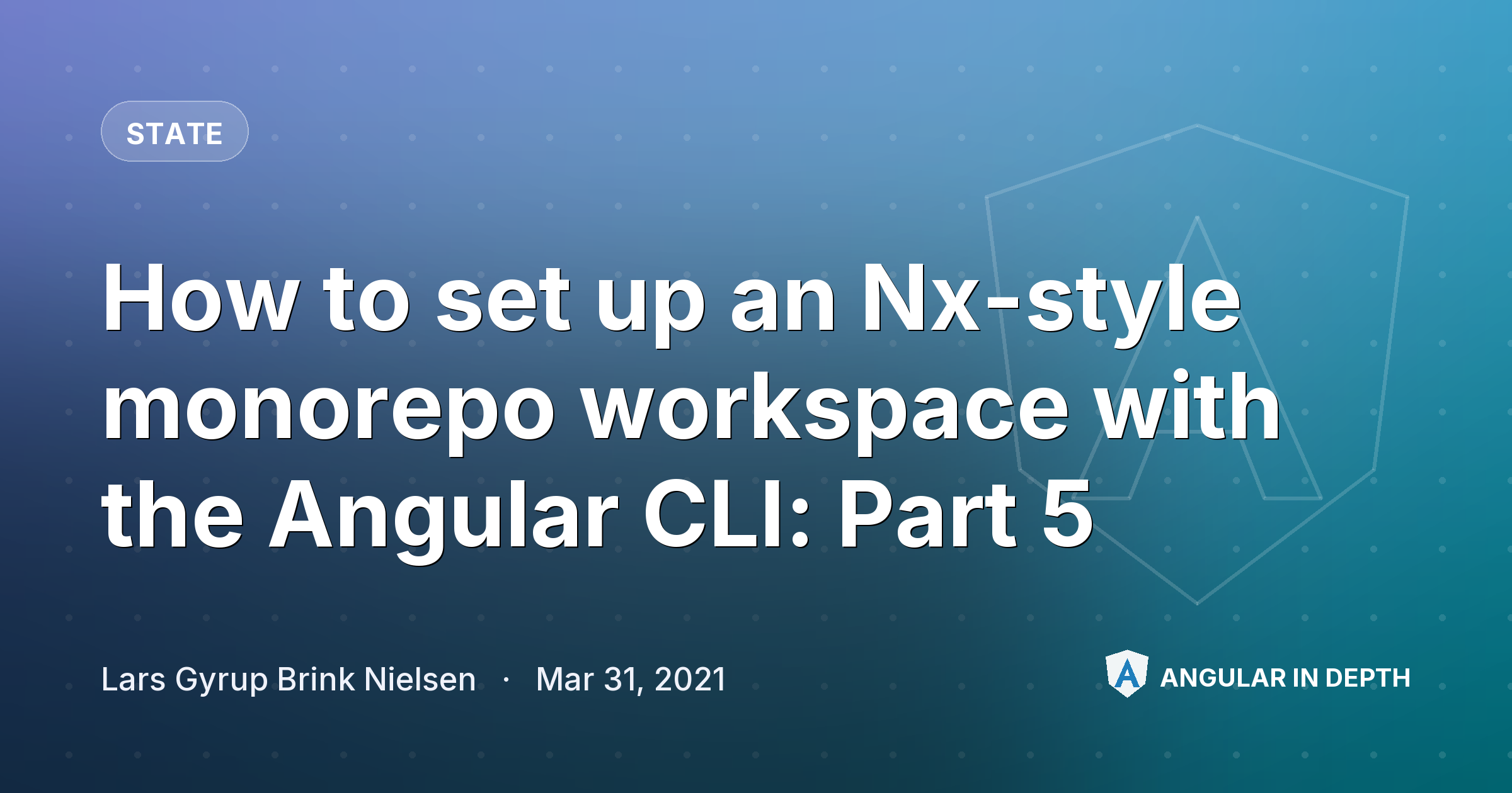 How to set up an Nx-style monorepo workspace with the Angular CLI: Part 5 — State article by Lars Gyrup Brink Nielsen on Angular In Depth