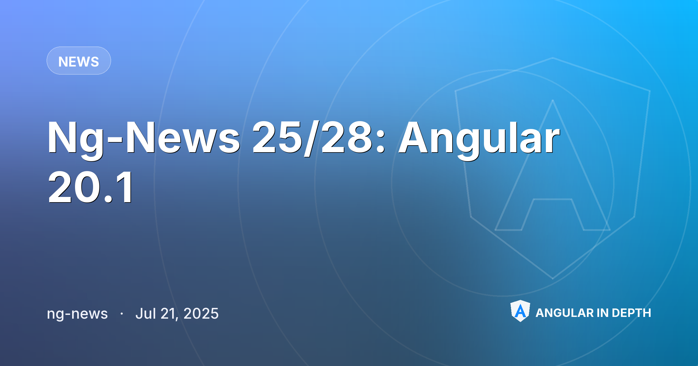 Ng-News 25/28: Angular 20.1 — News article by ng-news on Angular In Depth