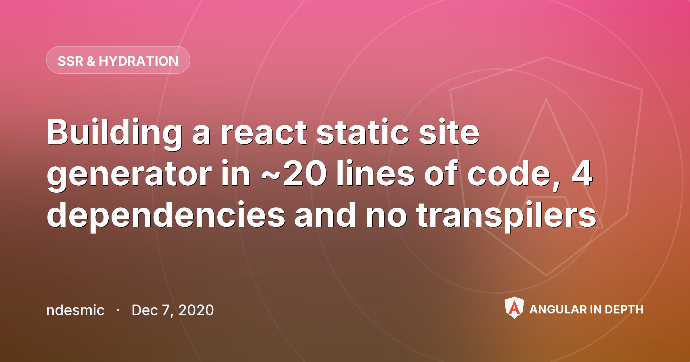 Building a react static site generator in ~20 lines of code, 4 dependencies and no transpilers — SSR & Hydration article by ndesmic on Angular In Depth
