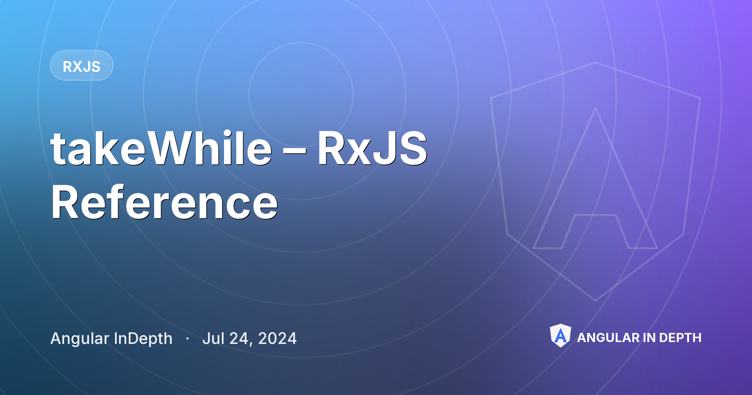 takeWhile – RxJS Reference — RxJS article by Angular InDepth on Angular In Depth