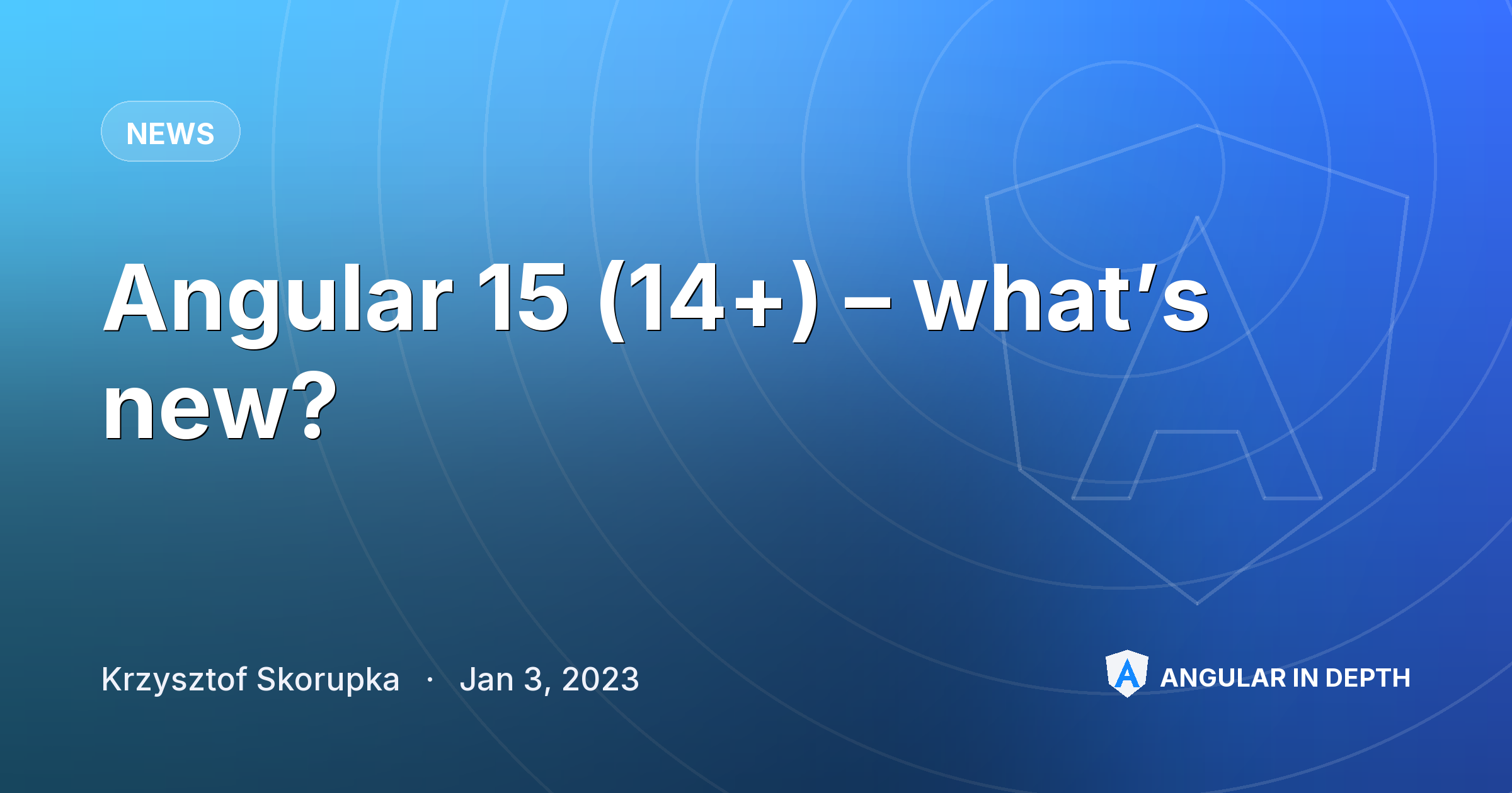 Angular 15 (14+) – what’s new? Angular 15 (14+) – what’s new? — News article by Krzysztof Skorupka on Angular In Depth
