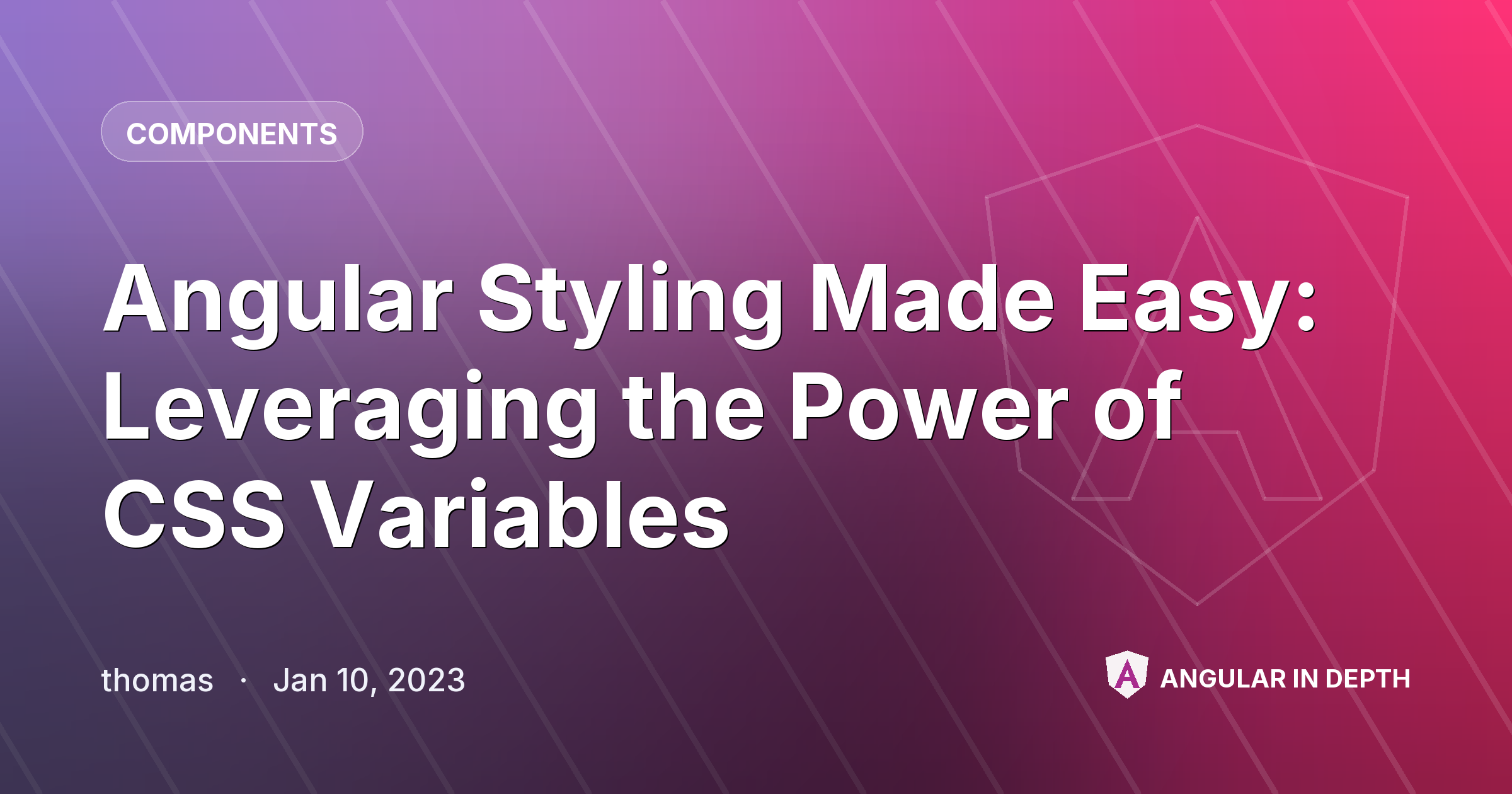 Angular Styling Made Easy: Leveraging the Power of CSS Variables Angular Styling Made Easy: Leveraging the Power of CSS Variables — Components article by thomas on Angular In Depth