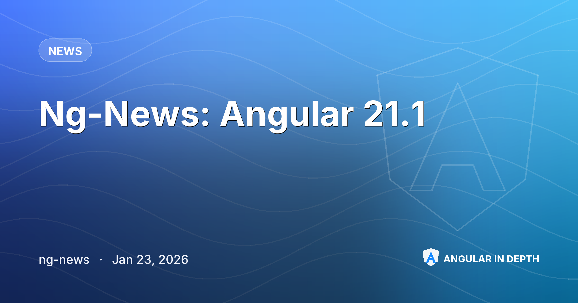 Ng-News: Angular 21.1 — News article by ng-news on Angular In Depth