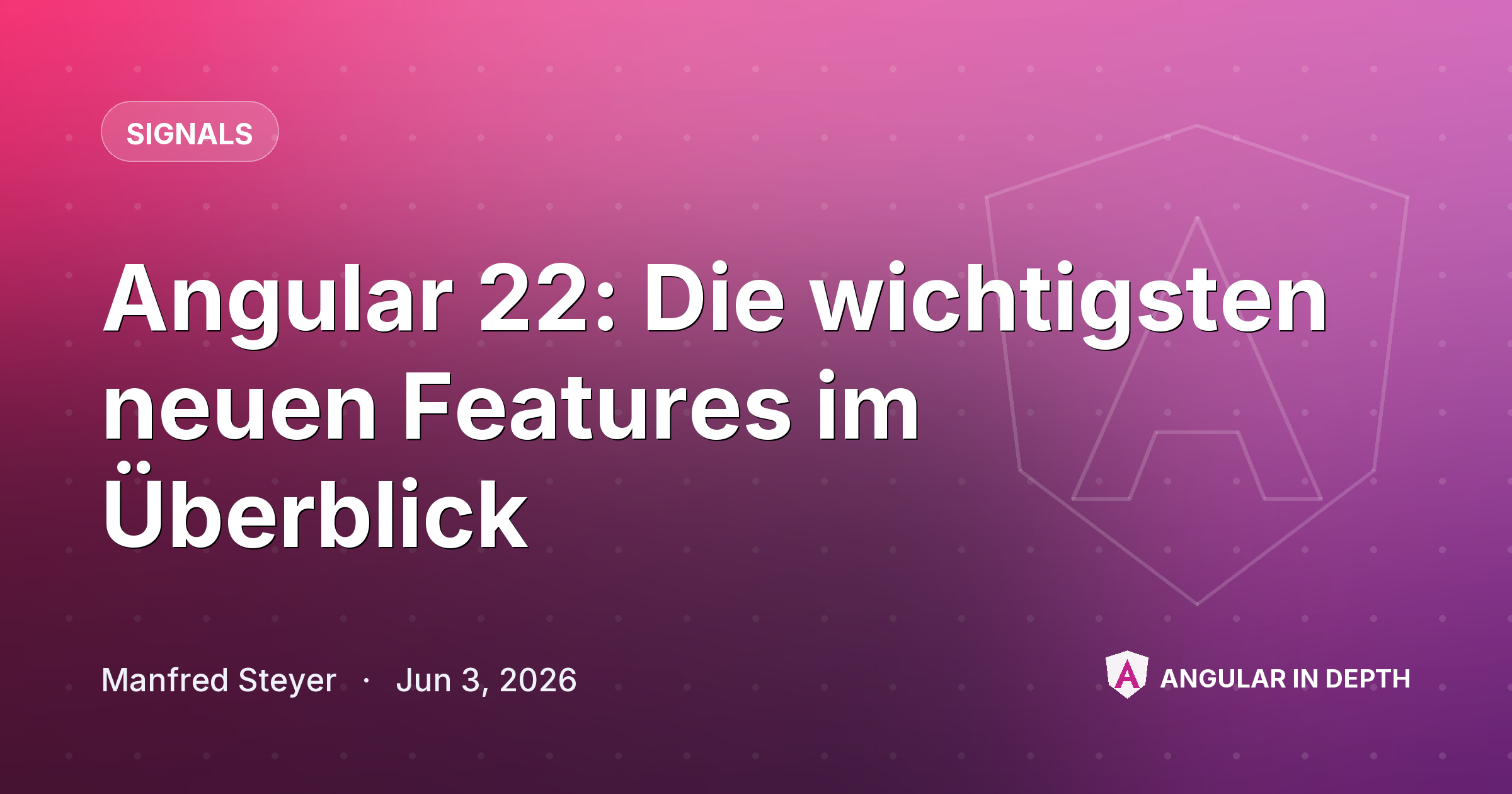 Angular 22: Die wichtigsten neuen Features im Überblick — Signals article by Manfred Steyer on Angular In Depth