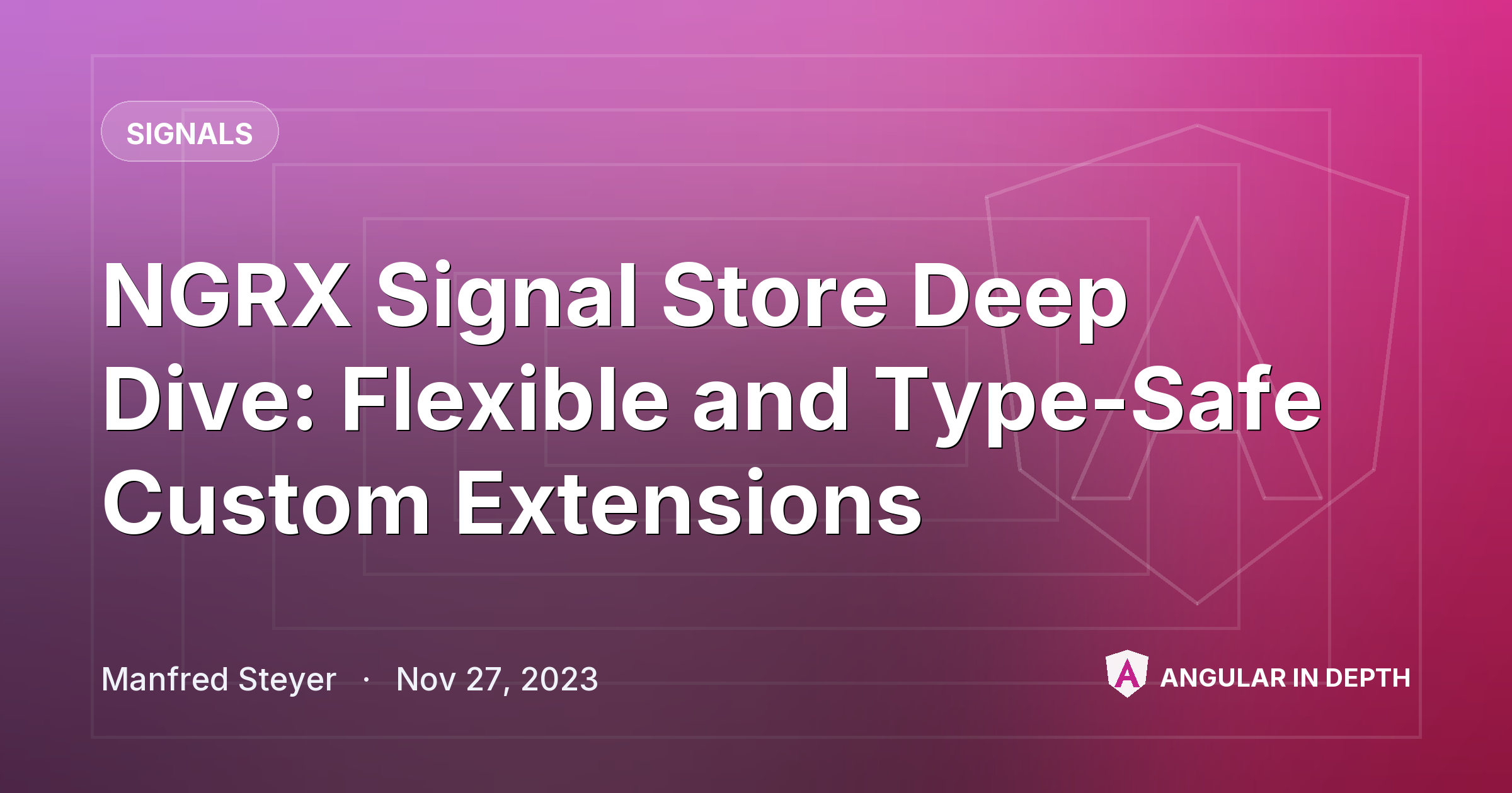 NGRX Signal Store Deep Dive: Flexible and Type-Safe Custom Extensions — Signals article by Manfred Steyer on Angular In Depth