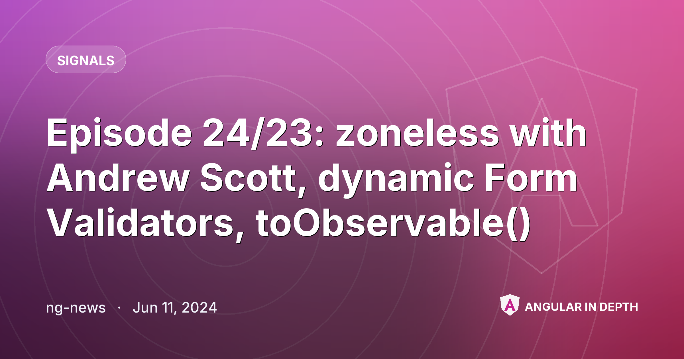 Episode 24/23: zoneless with Andrew Scott, dynamic Form Validators, toObservable() — Signals article by ng-news on Angular In Depth