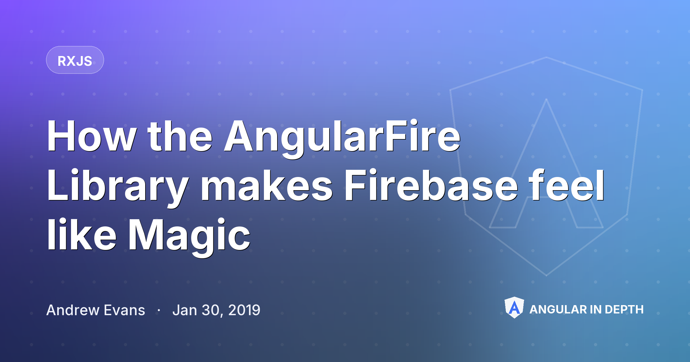 How the AngularFire Library makes Firebase feel like Magic — RxJS article by Andrew Evans on Angular In Depth
