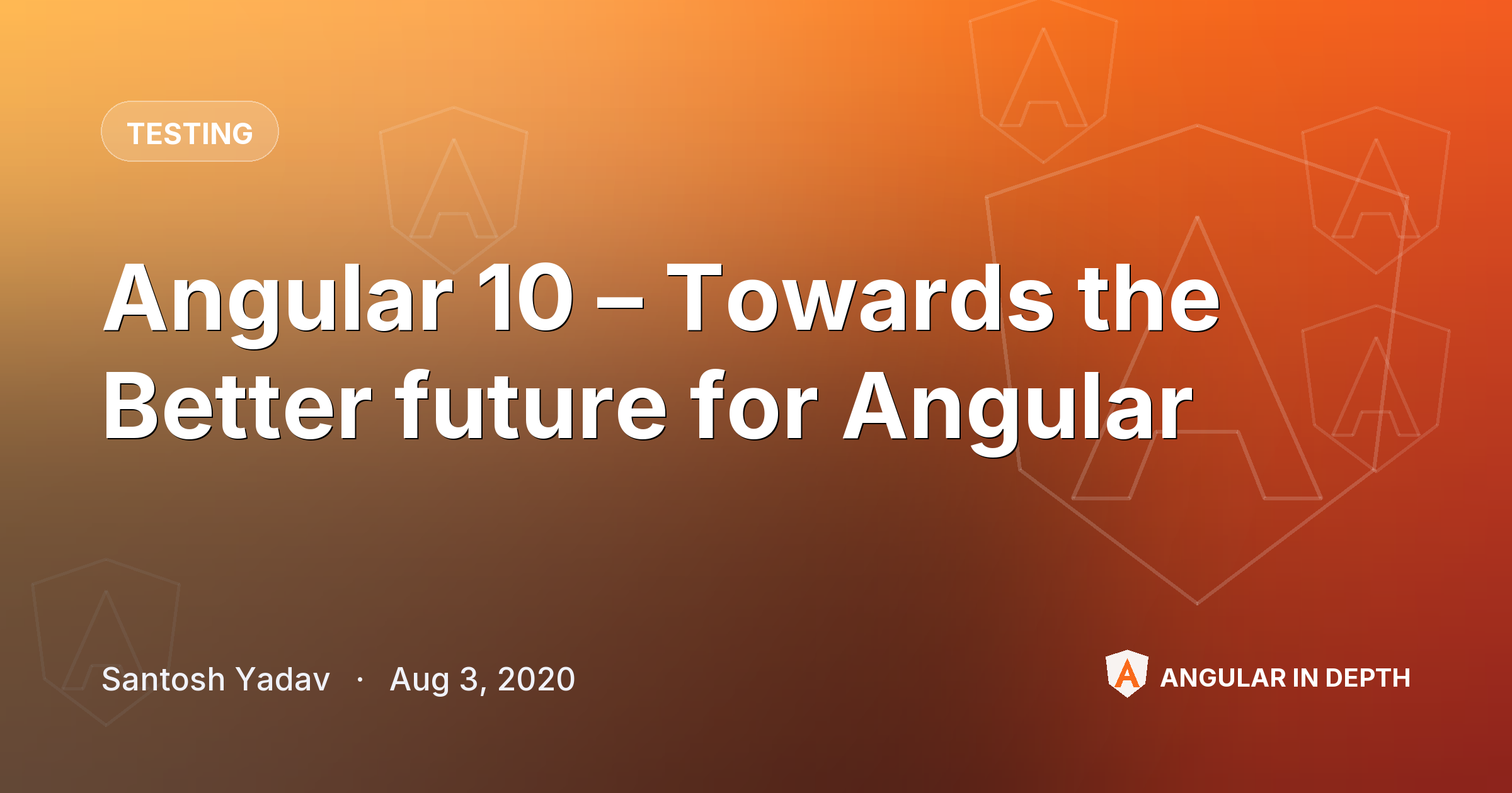 Angular 10 – Towards the Better future for Angular Angular 10 – Towards the Better future for Angular — Testing article by Santosh Yadav on Angular In Depth
