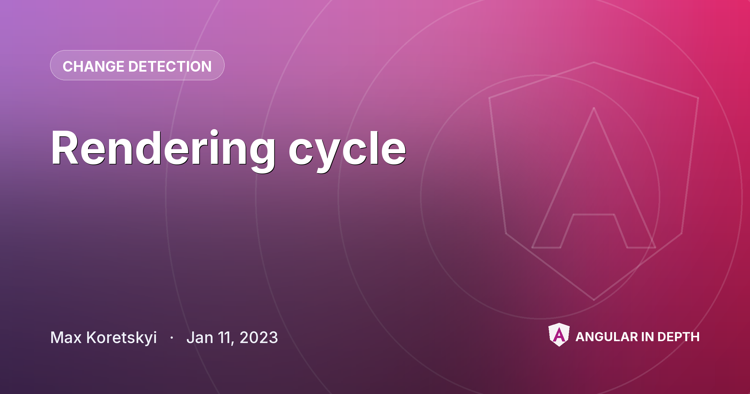 Rendering cycle — Change Detection article by Max Koretskyi on Angular In Depth