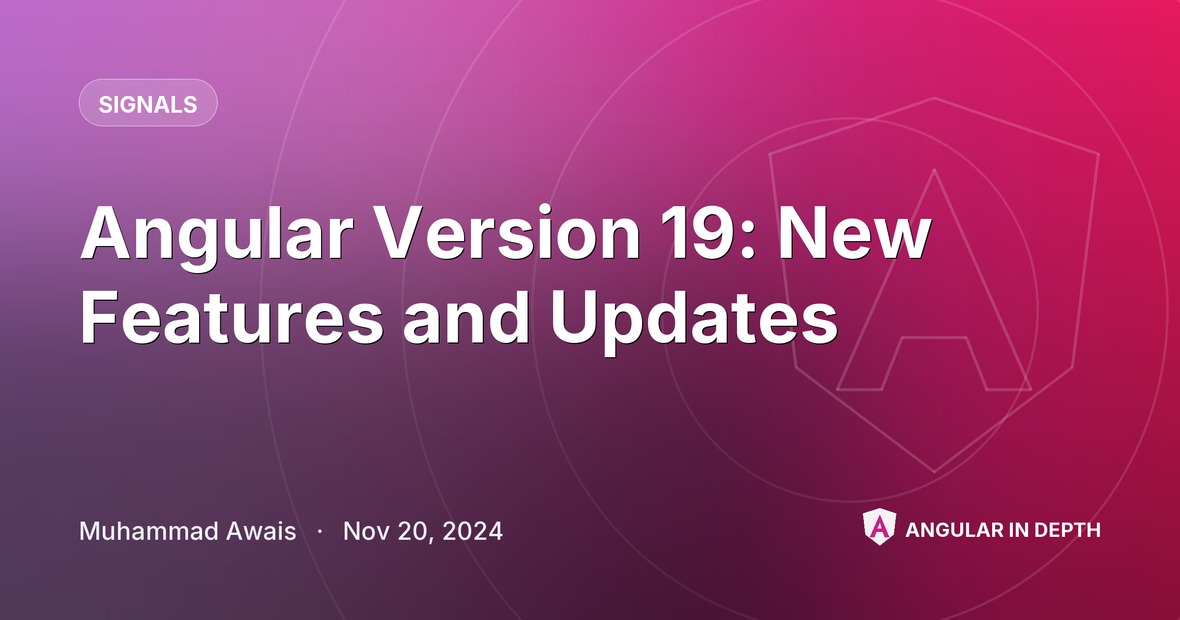 Angular Version 19: New Features and Updates — Signals article by Muhammad Awais on Angular In Depth