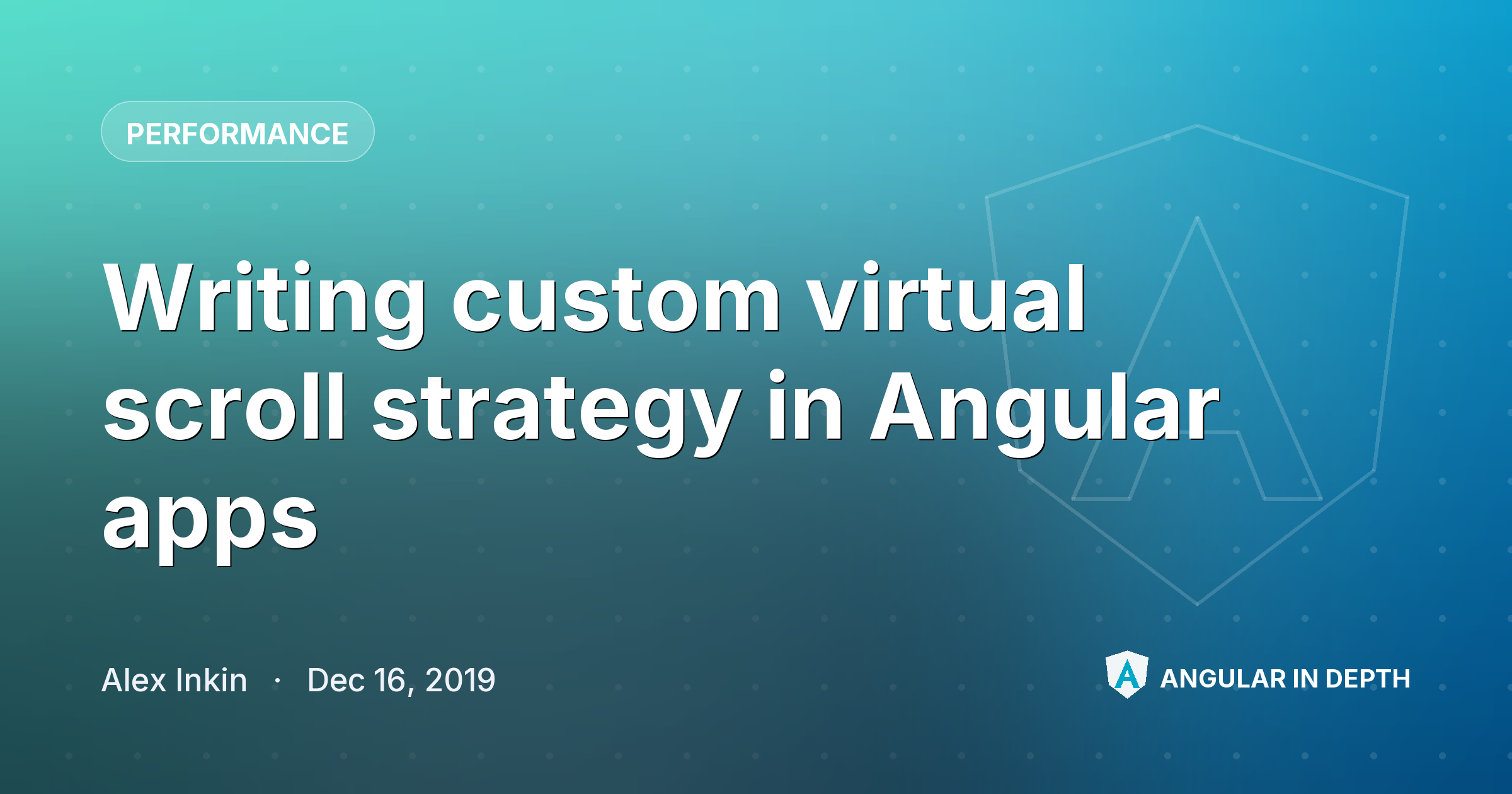 Writing custom virtual scroll strategy in Angular apps Writing custom virtual scroll strategy in Angular apps — Performance article by Alex Inkin on Angular In Depth