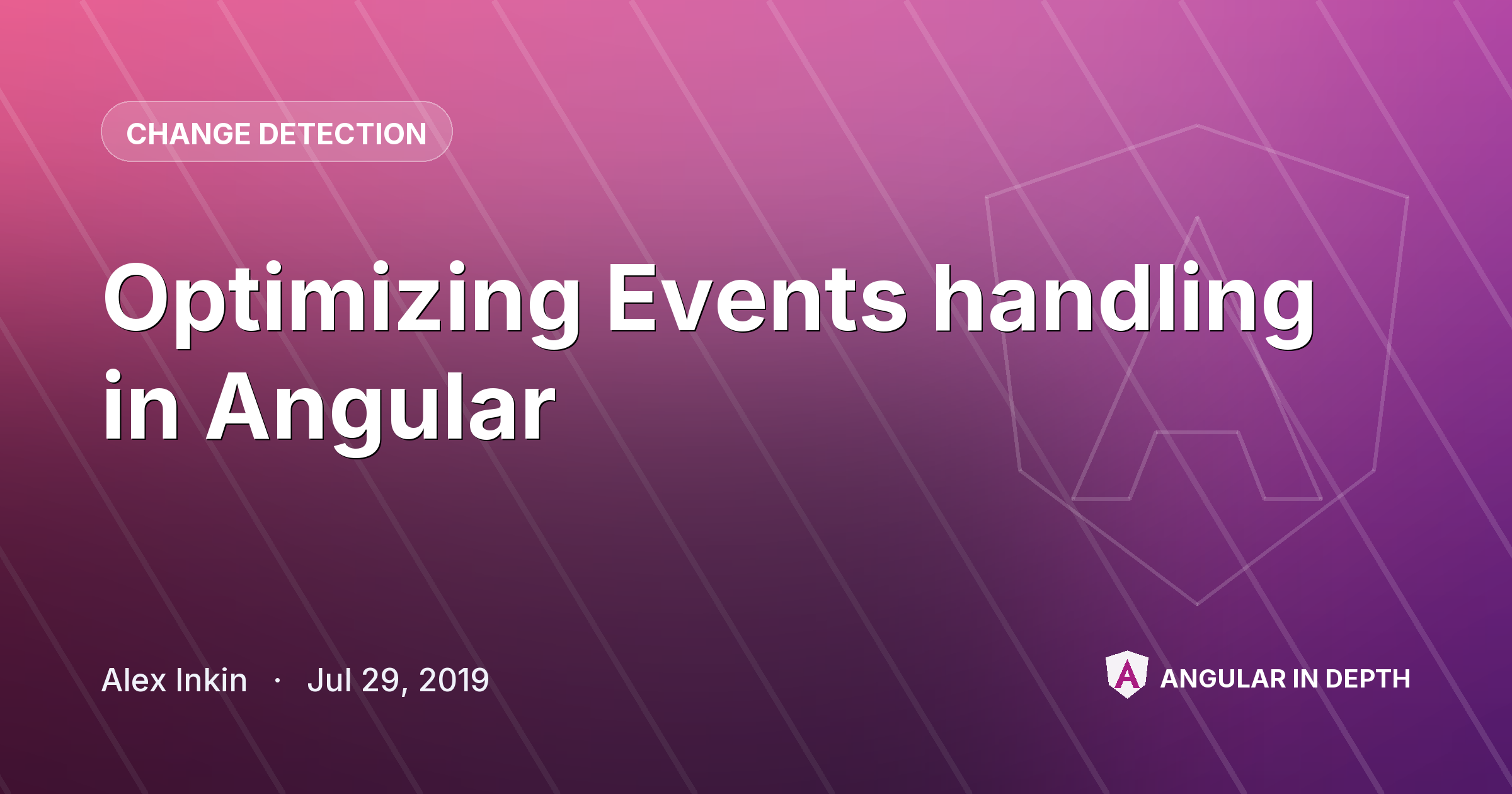 Optimizing Events handling in Angular — Change Detection article by Alex Inkin on Angular In Depth