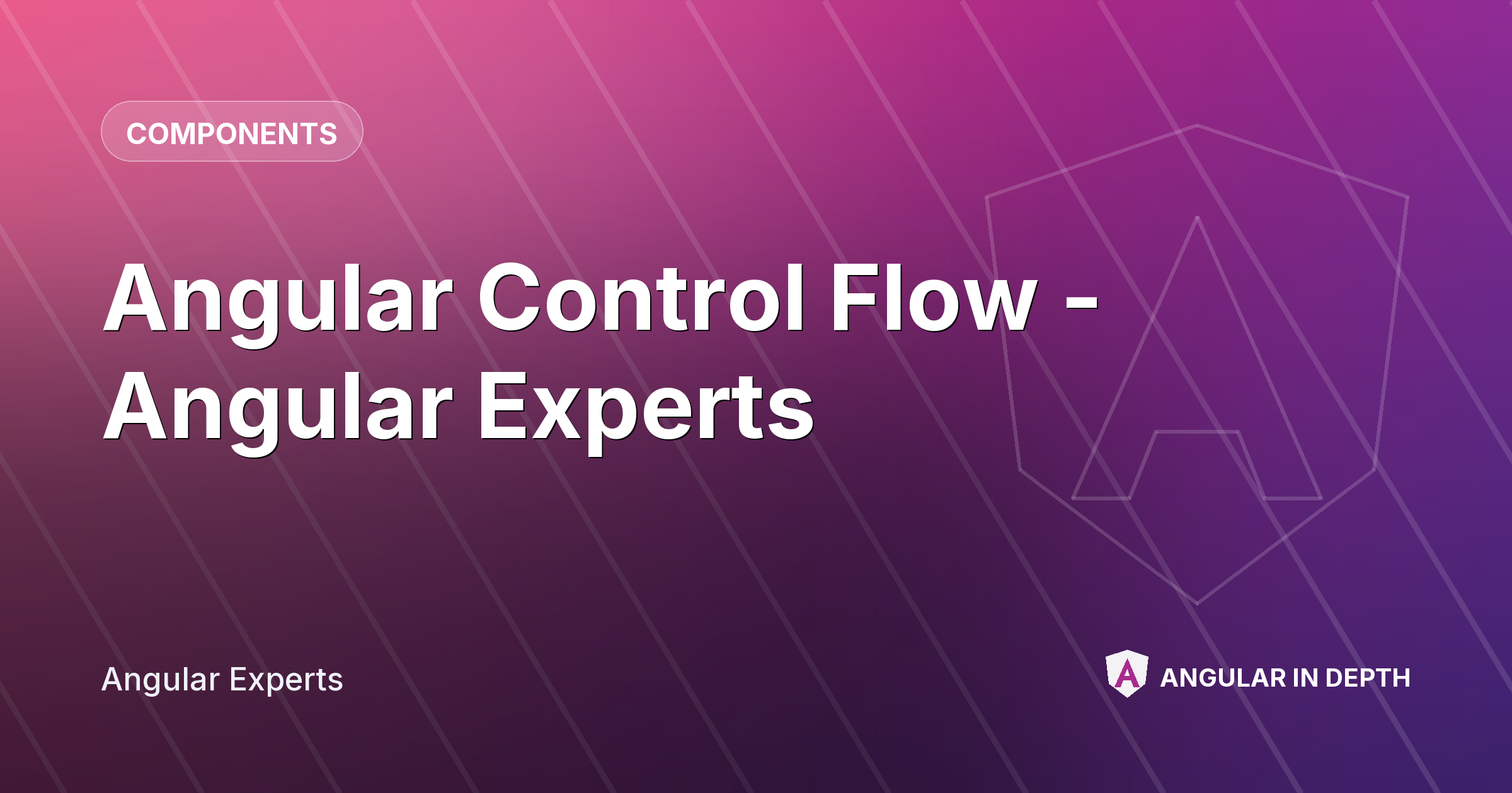 Angular Control Flow - Angular Experts — Components article by Angular Experts on Angular In Depth