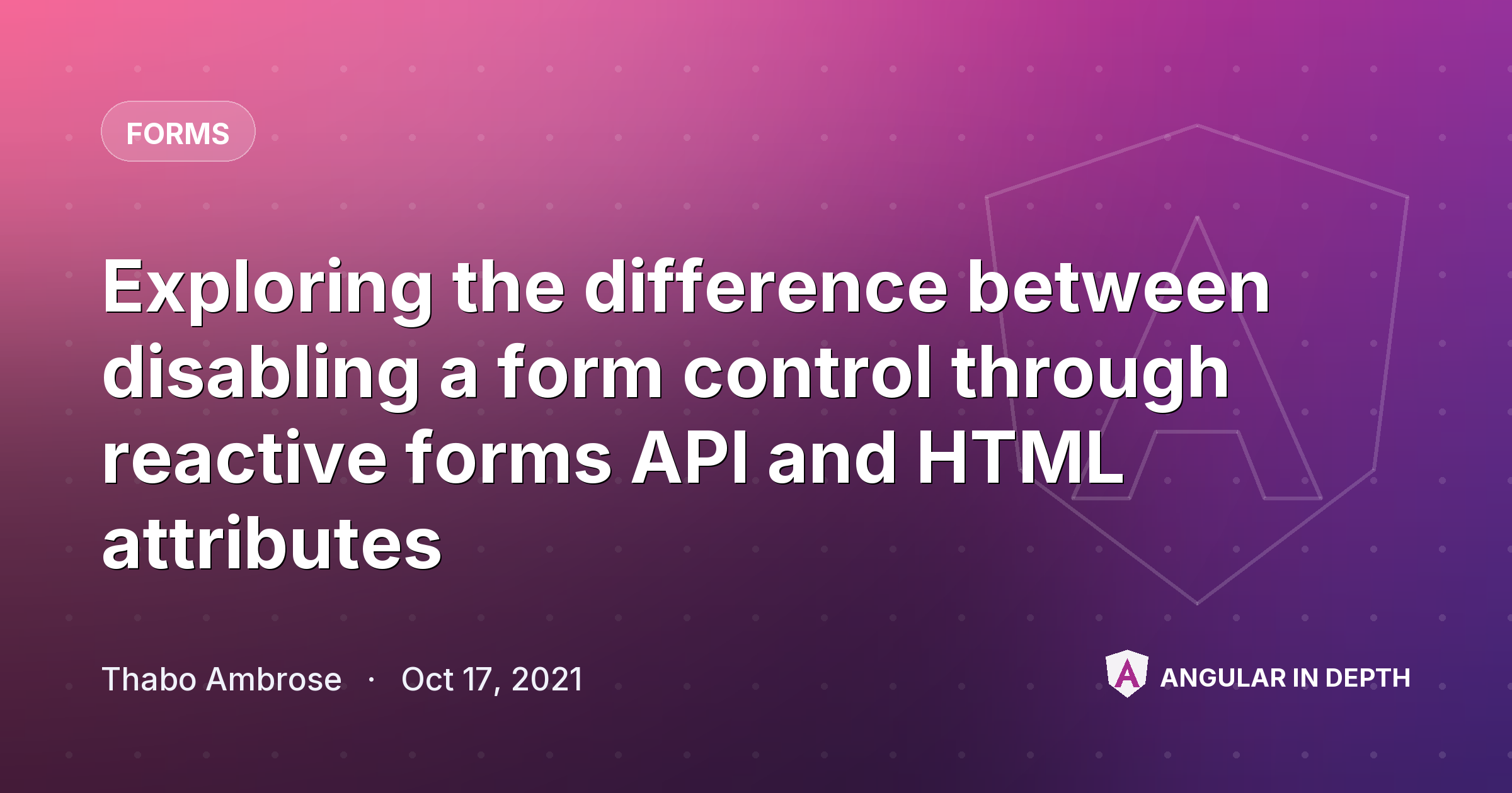 Exploring the difference between disabling a form control through reactive forms API and HTML attributes Exploring the difference between disabling a form control through reactive forms API and HTML attributes — Forms article by Thabo Ambrose on Angular In Depth