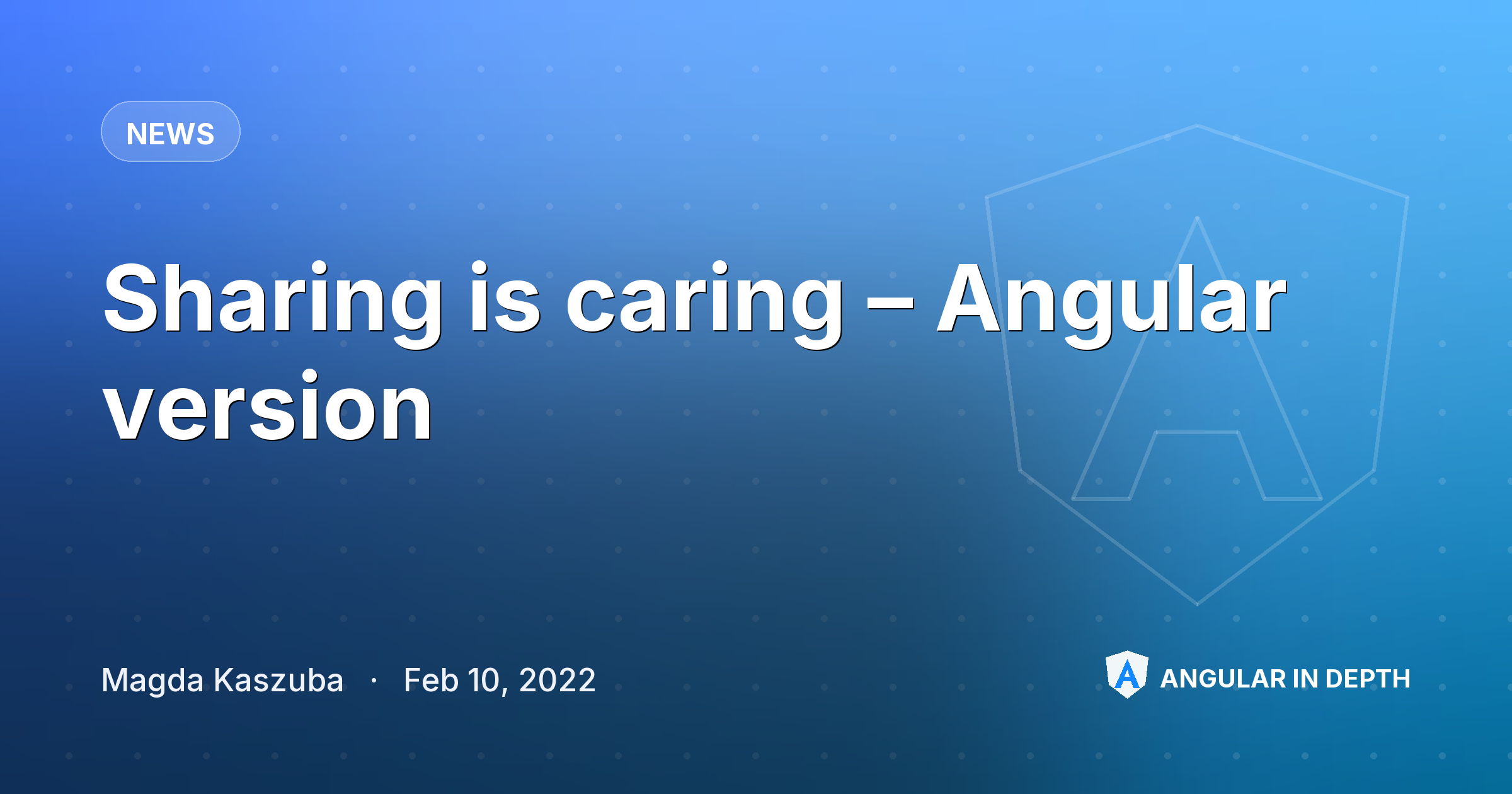 Sharing is caring – Angular version — News article by Magda Kaszuba on Angular In Depth
