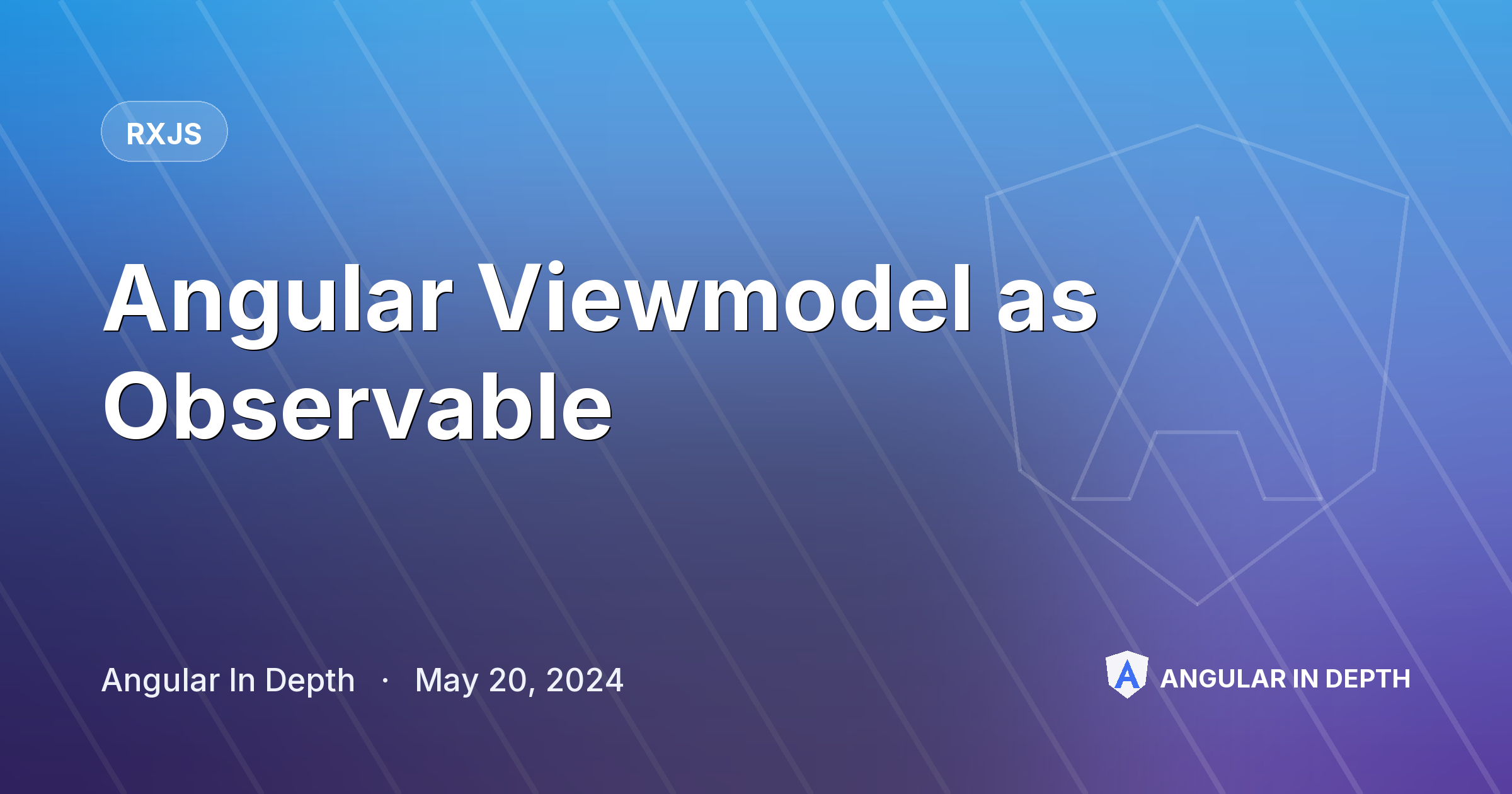 Angular Viewmodel as Observable — RxJS article by Angular In Depth on Angular In Depth