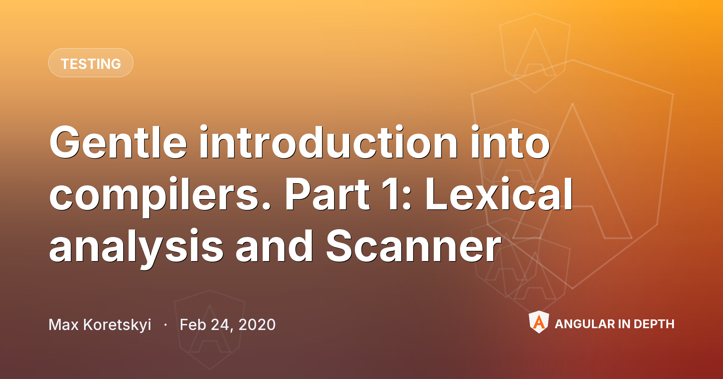 Gentle introduction into compilers. Part 1: Lexical analysis and Scanner Gentle introduction into compilers. Part 1: Lexical analysis and Scanner — Testing article by Max Koretskyi on Angular In Depth