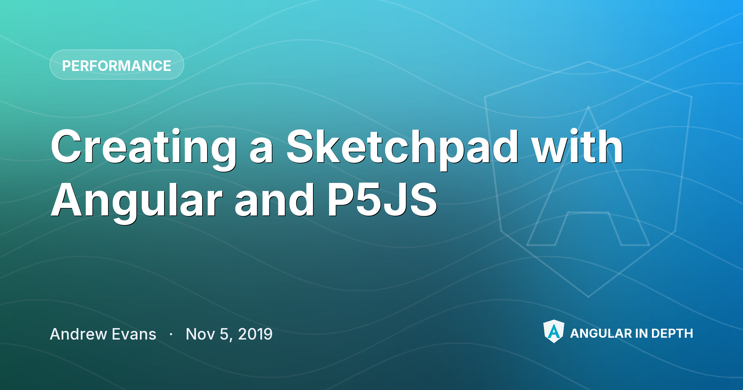 Creating a Sketchpad with Angular and P5JS — Performance article by Andrew Evans on Angular In Depth