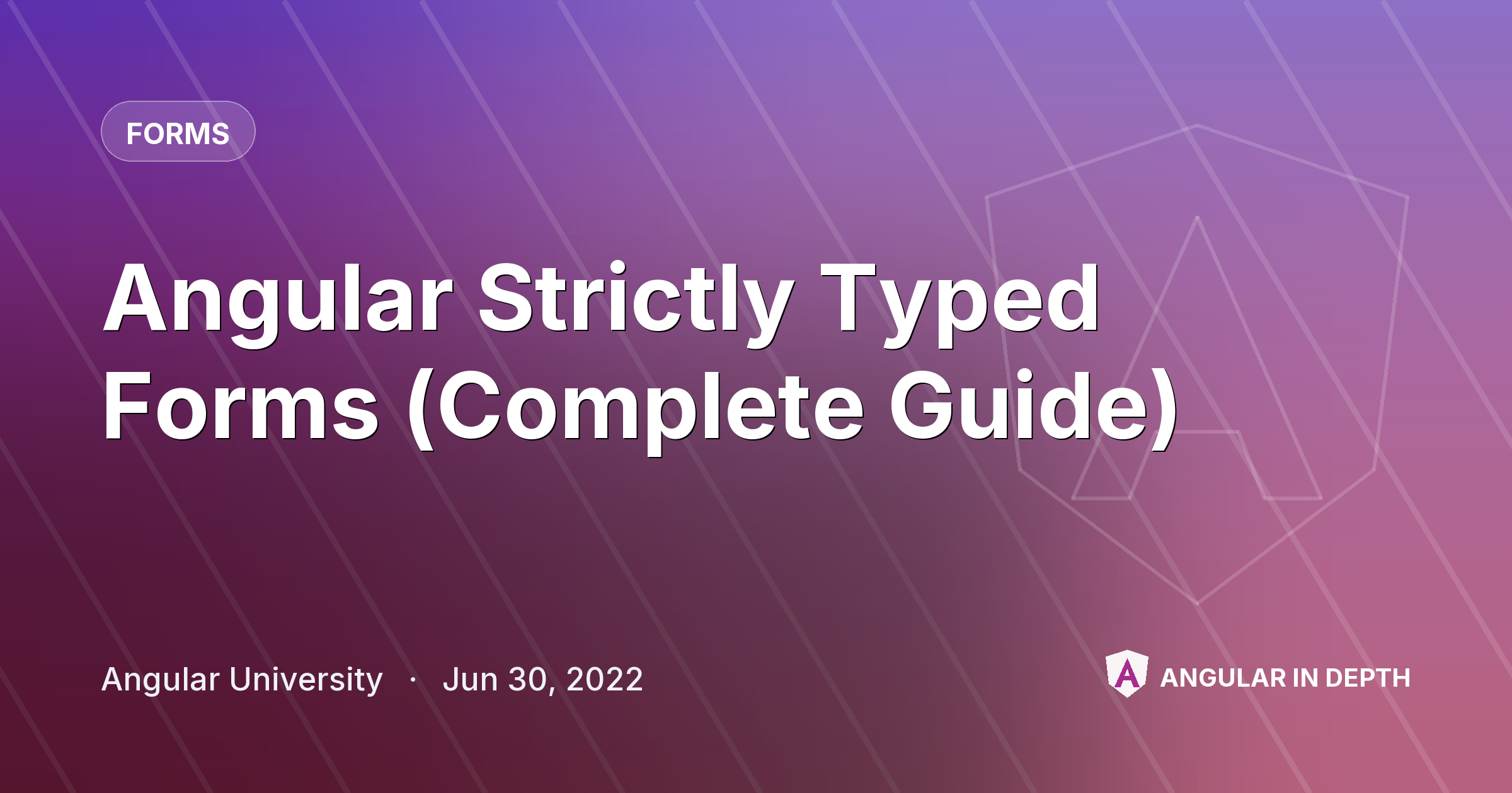 Angular Strictly Typed Forms (Complete Guide) — Forms article by Angular University on Angular In Depth
