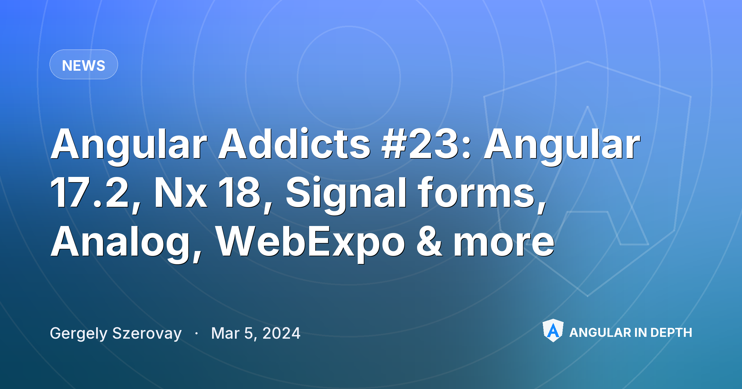Angular Addicts #23: Angular 17.2, Nx 18, Signal forms, Analog, WebExpo & more — News article by Gergely Szerovay on Angular In Depth
