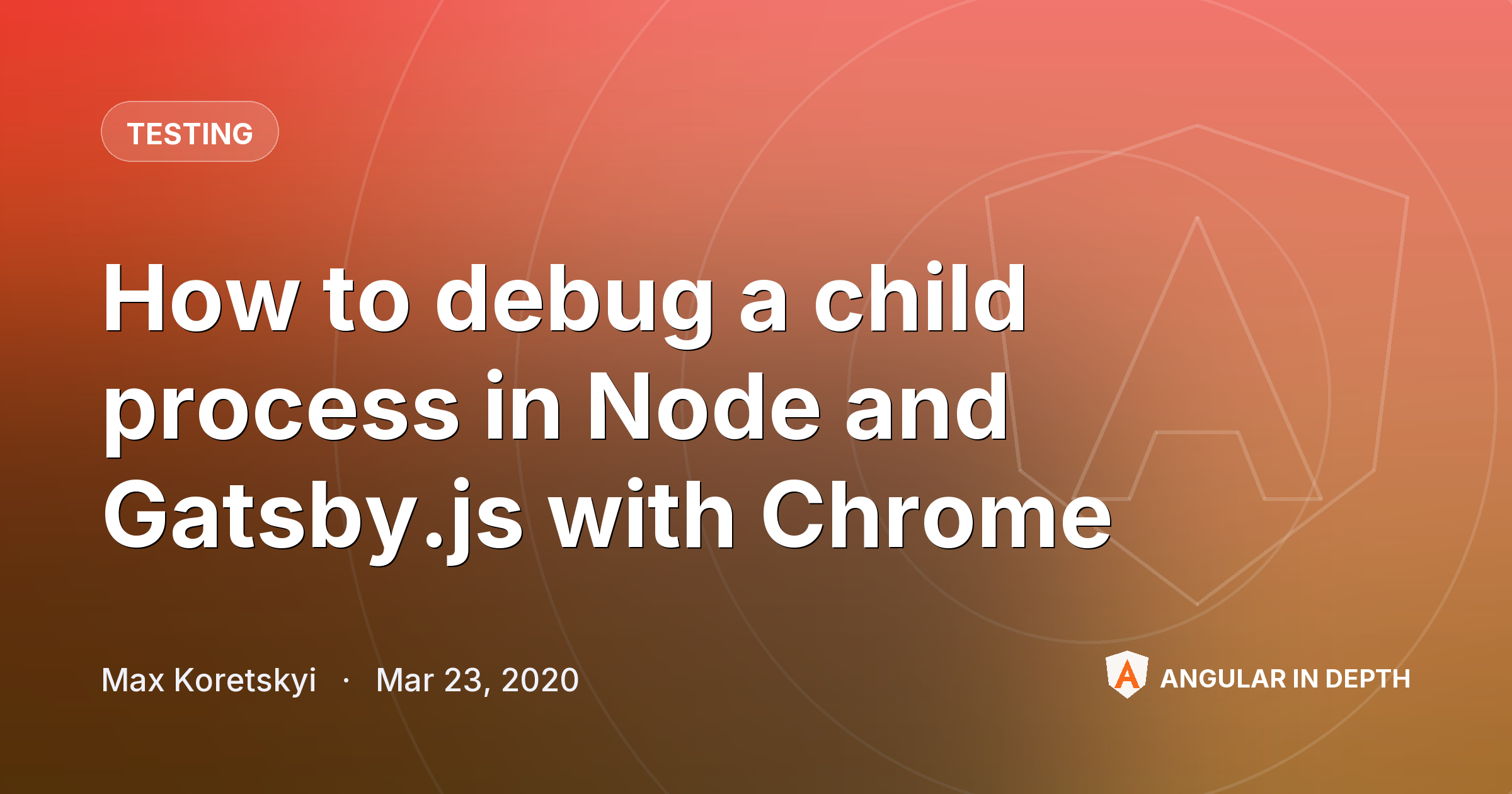 How to debug a child process in Node and Gatsby.js with Chrome How to debug a child process in Node and Gatsby.js with Chrome — Testing article by Max Koretskyi on Angular In Depth