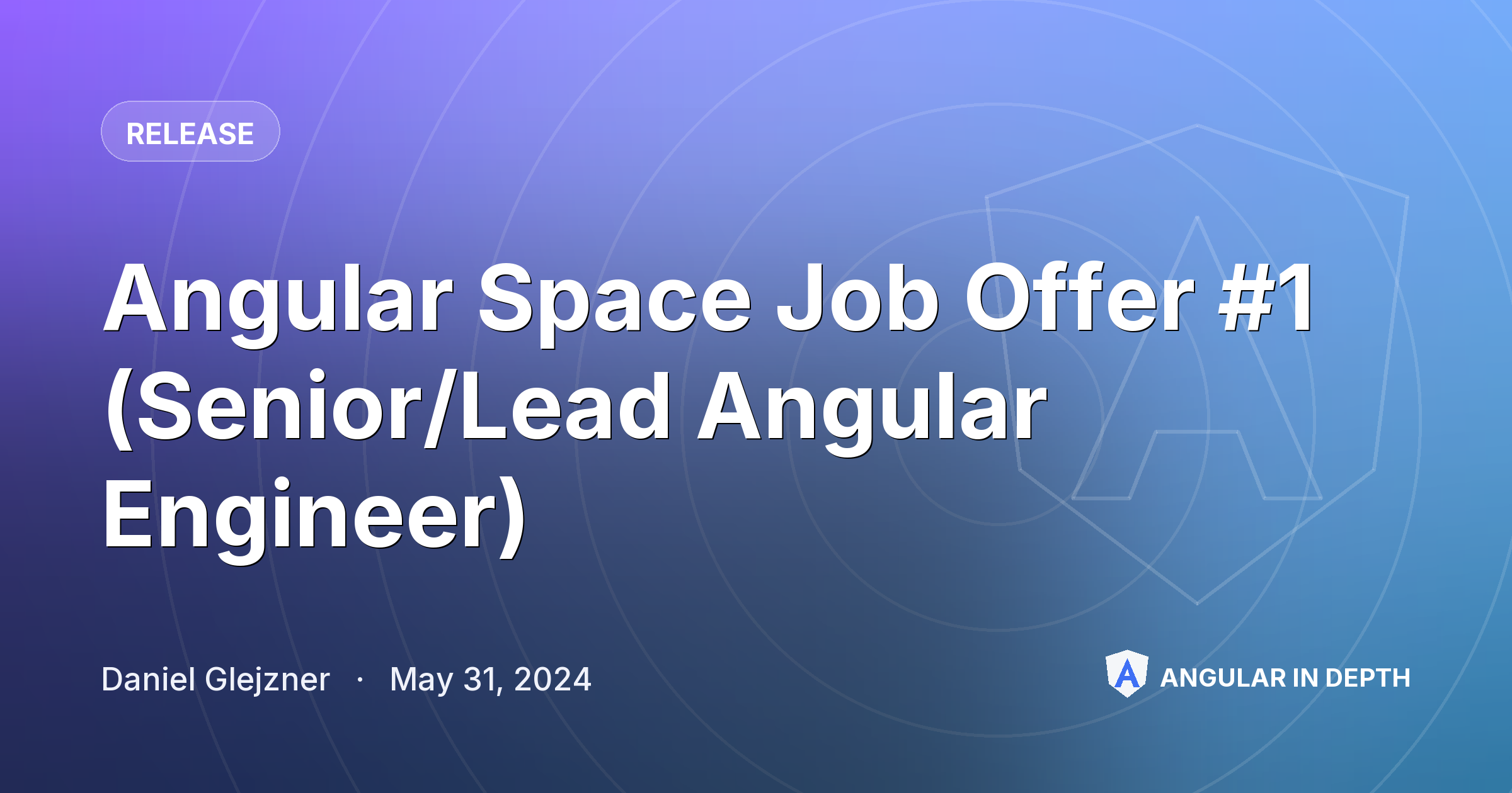 Angular Space Job Offer #1 (Senior/Lead Angular Engineer) — Release article by Daniel Glejzner on Angular In Depth