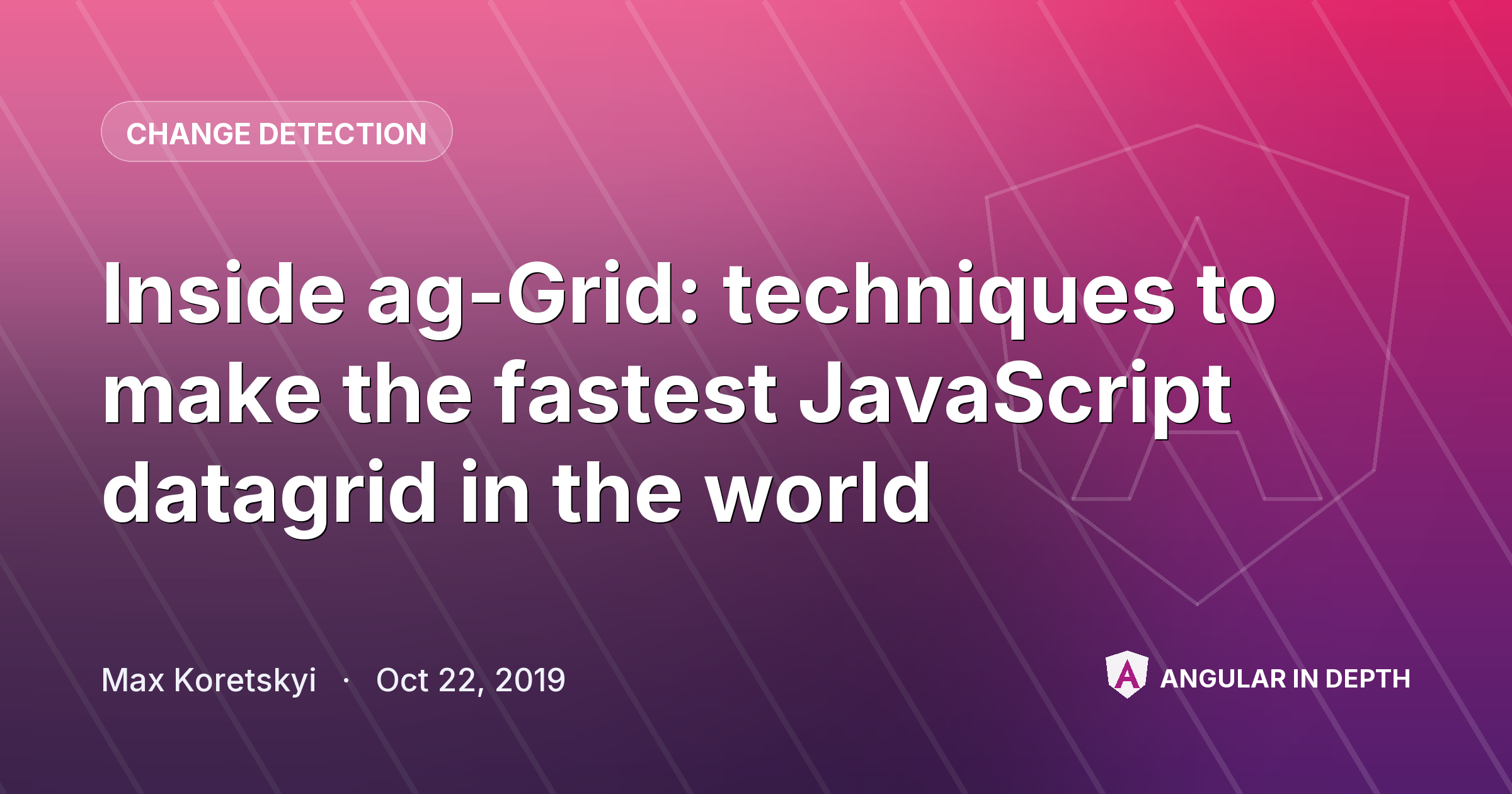Inside ag-Grid: techniques to make the fastest JavaScript datagrid in the world — Change Detection article by Max Koretskyi on Angular In Depth