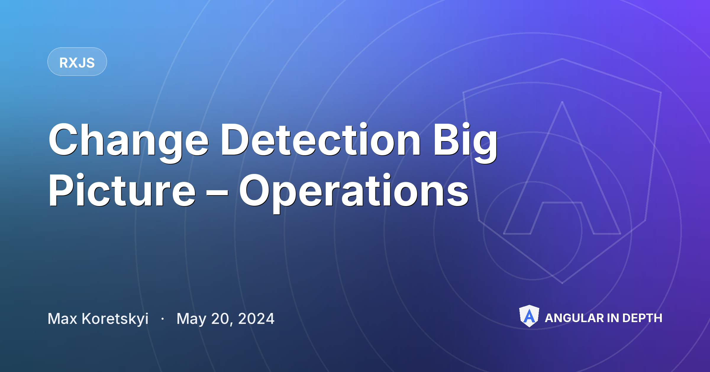 Change Detection Big Picture – Operations Change Detection Big Picture – Operations — RxJS article by Max Koretskyi on Angular In Depth