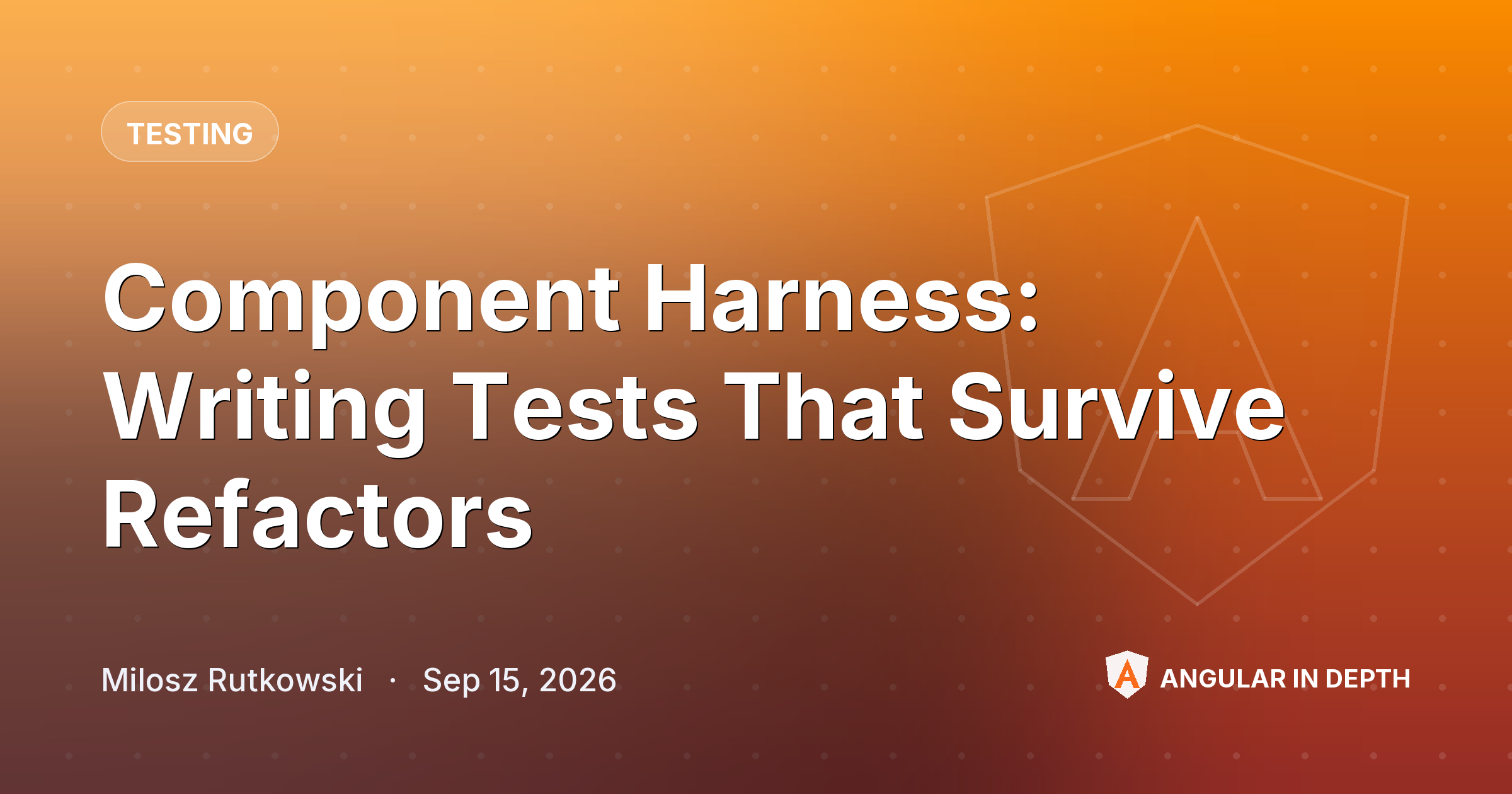 Component Harness: Writing Tests That Survive Refactors — Testing article by Milosz Rutkowski on Angular In Depth