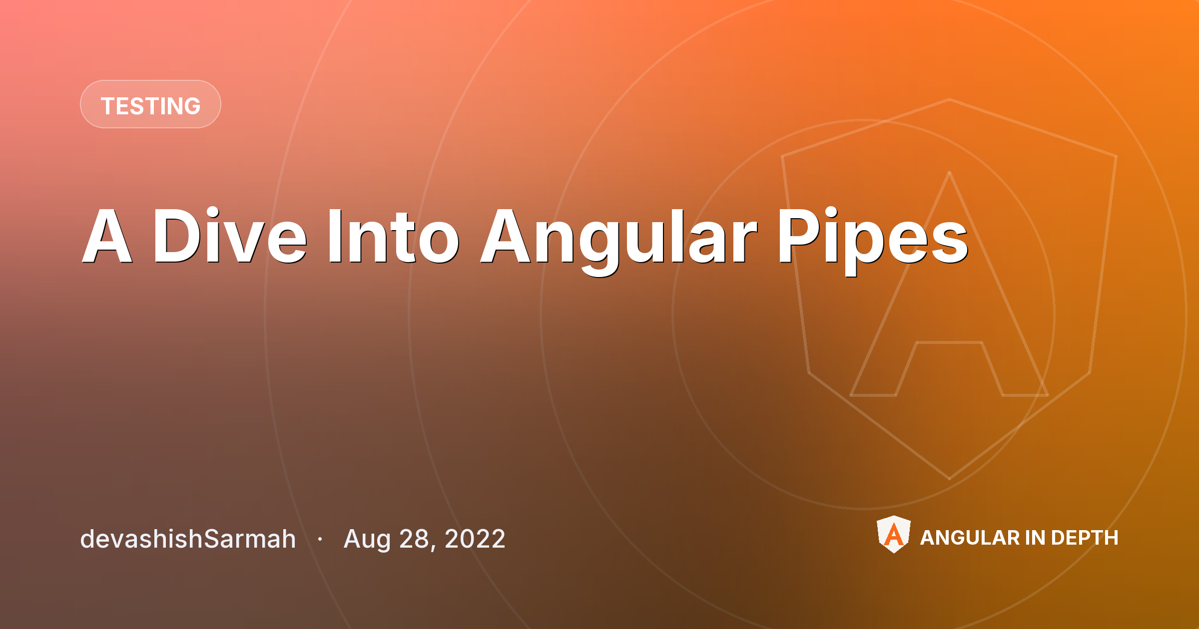 A Dive Into Angular Pipes — Testing article by devashishSarmah on Angular In Depth